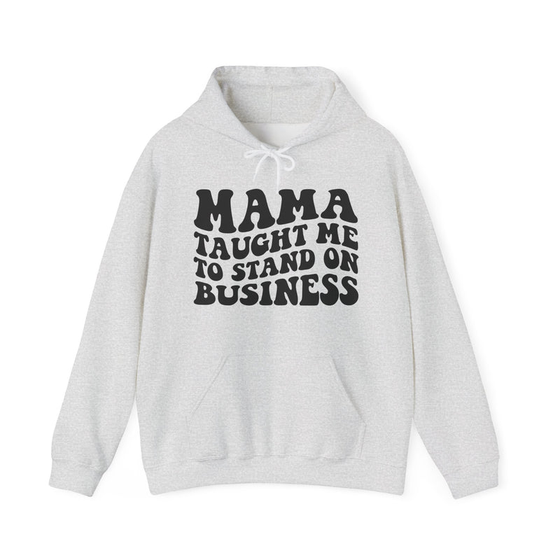 Mama Taught Me To Stand On Business — Hoodie