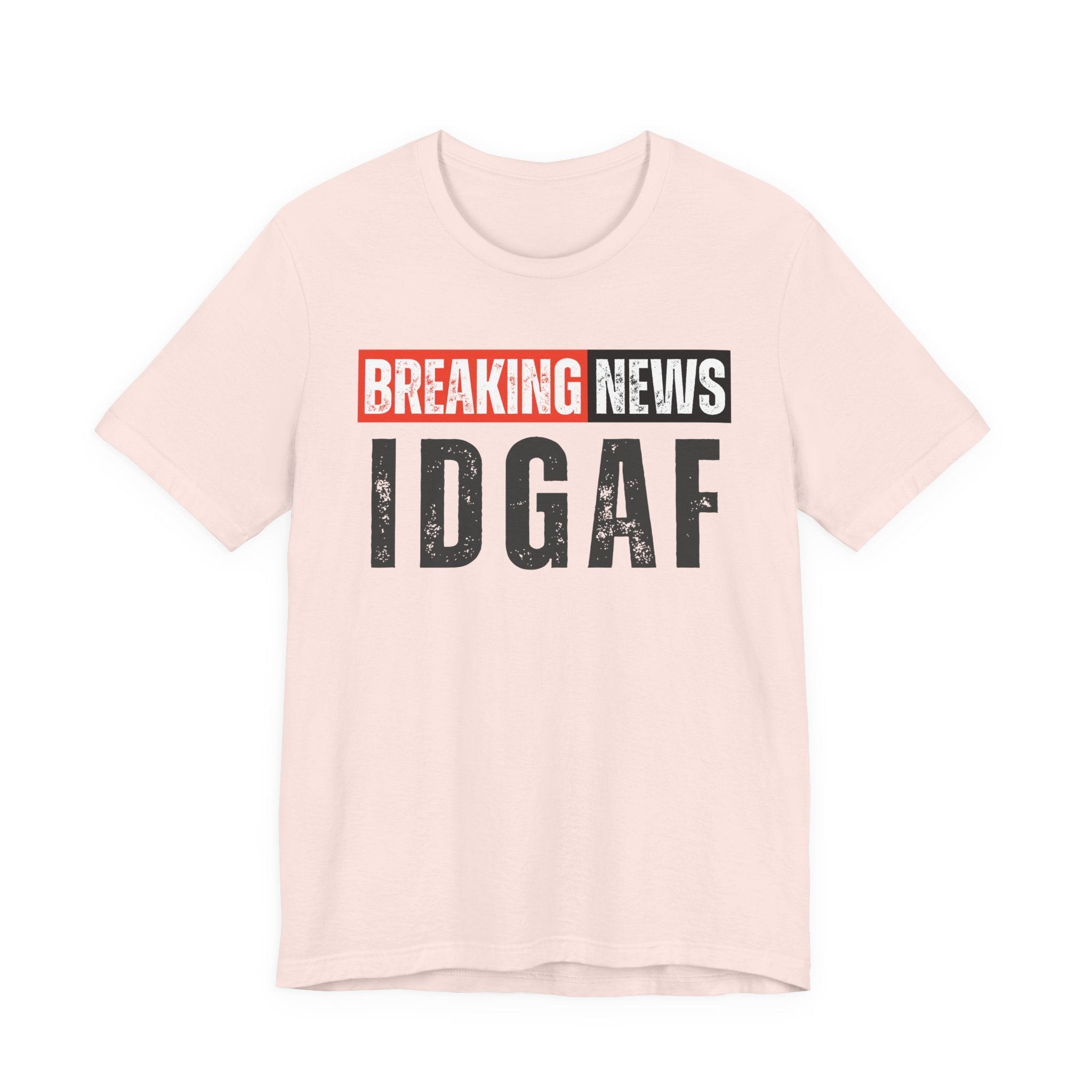 Breaking News: IDGAF－ Funny News Alert T-Shirt