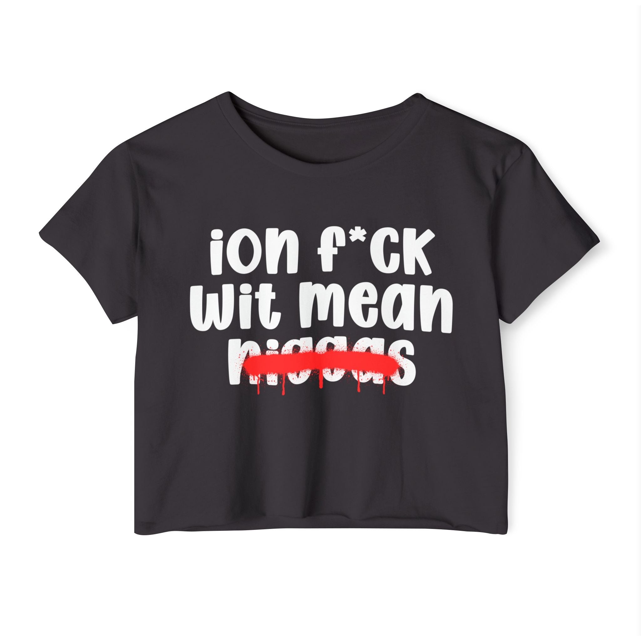 ION Fuck Wit Mean Niggas - Brutally Direct Statement Crop-top