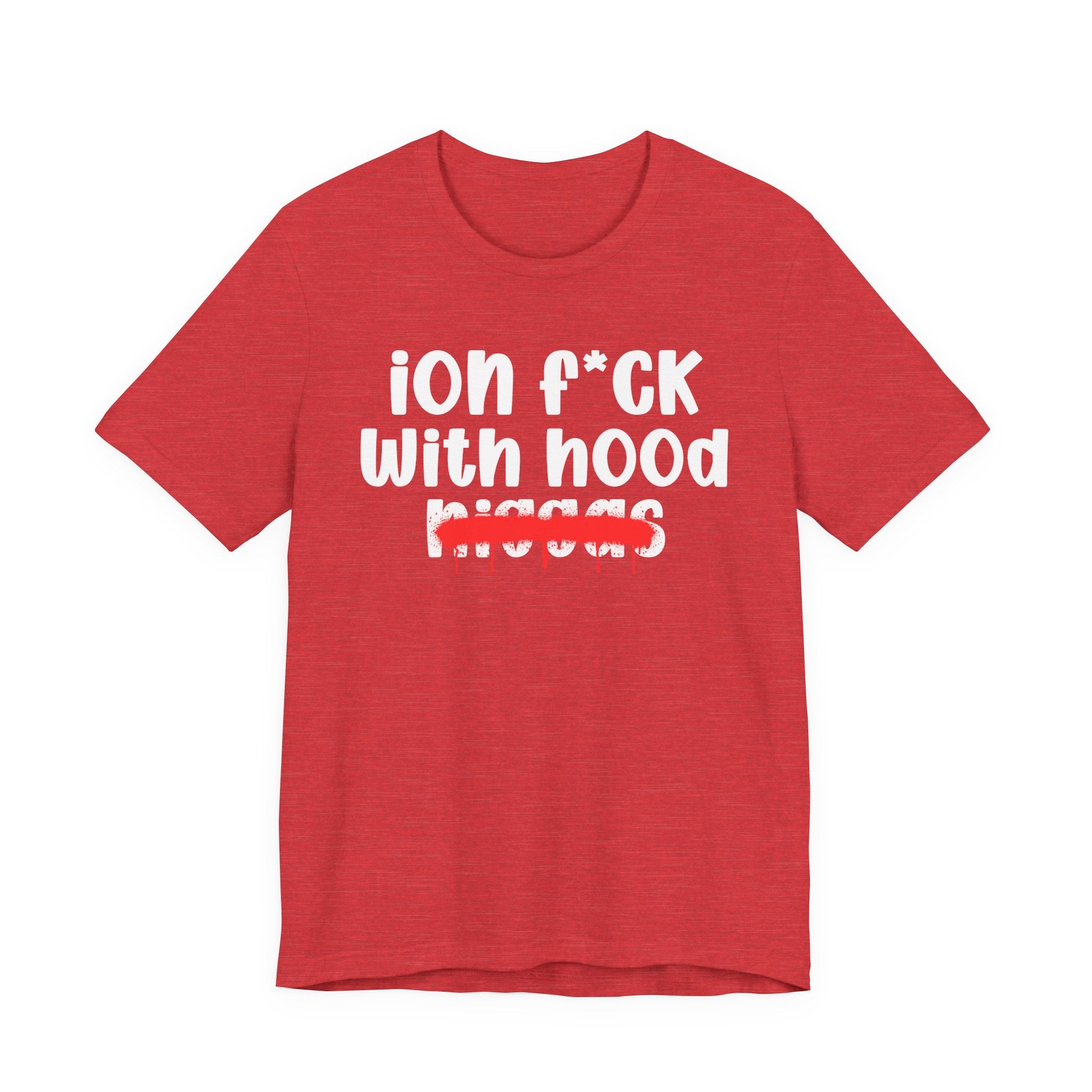 ION Fuck With Hood Niggas - Brutally Direct Statement Tee