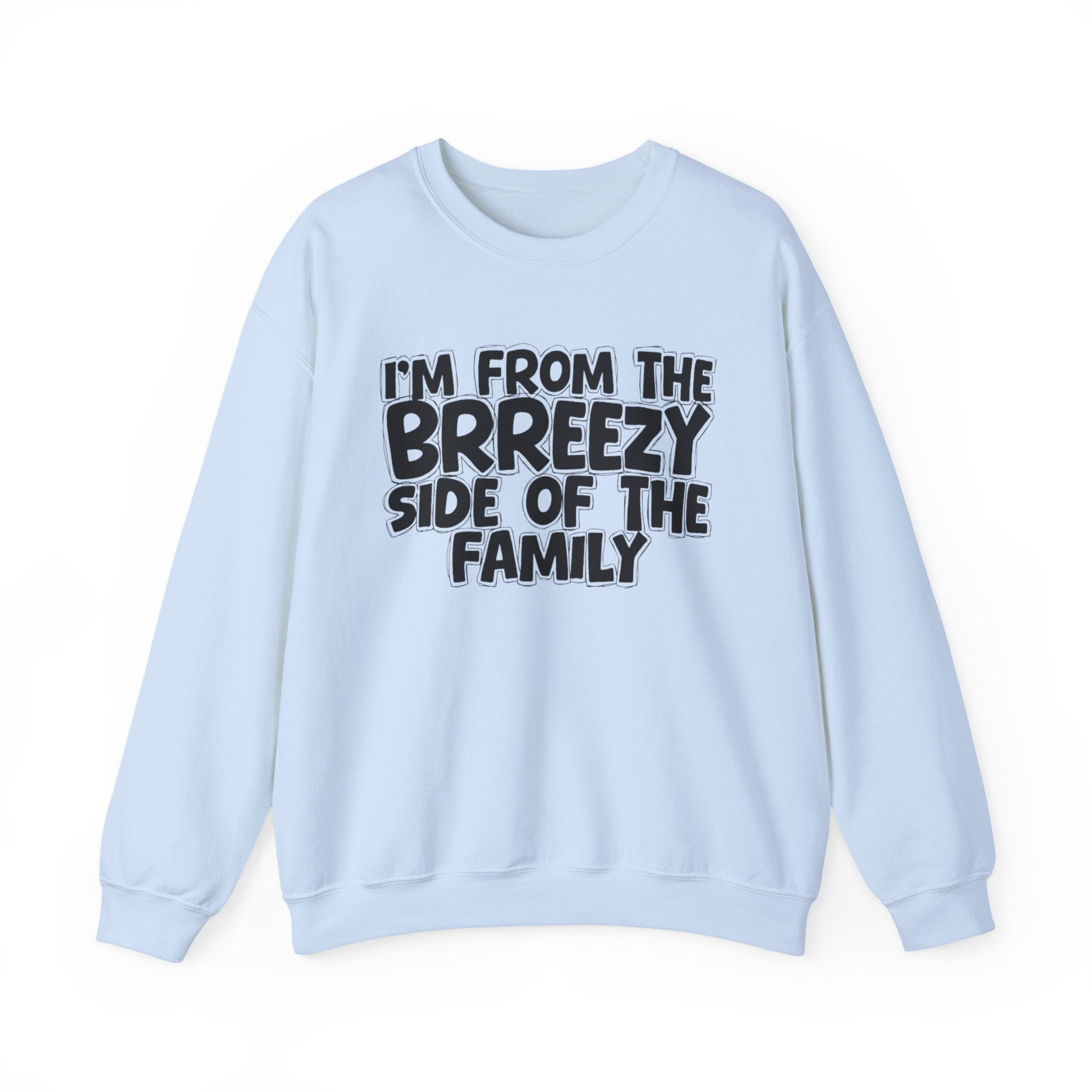 I'm From The Brreezy Side of the Family — Funny Family Sweatshirt