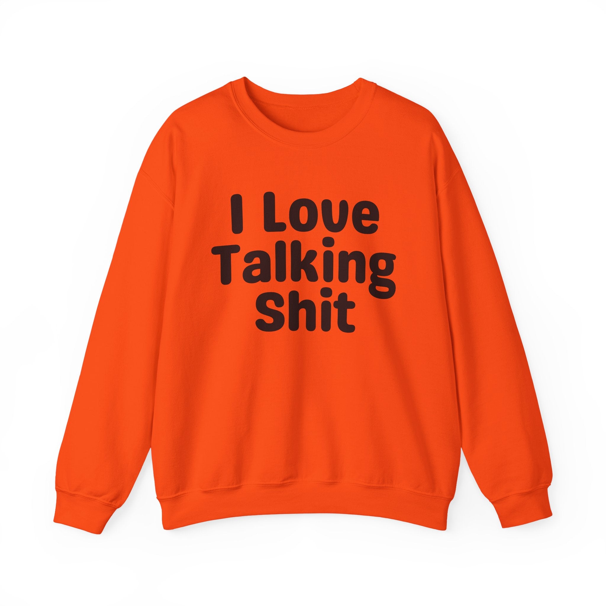I Love Talking Shit - Funny Sarcastic Sweatshirt