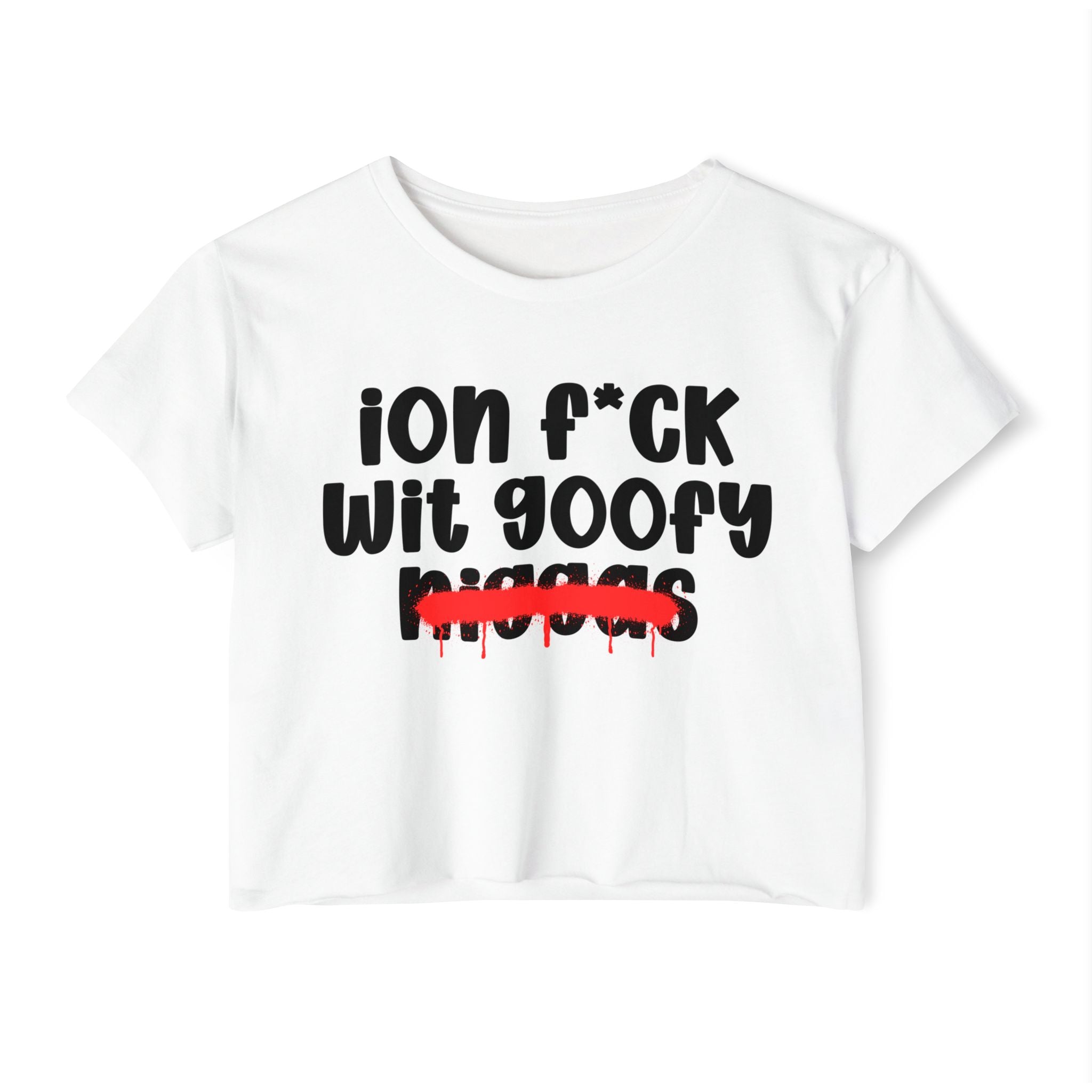 ION Fuck Wit Goofy Niggas - Brutally Direct Statement Crop-top