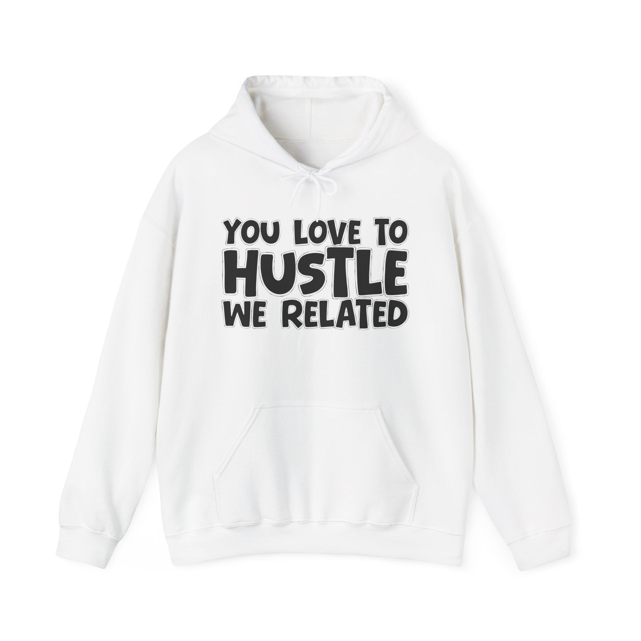 You Love To Hustle We Related — Motivational Hustle Statement Hoodie