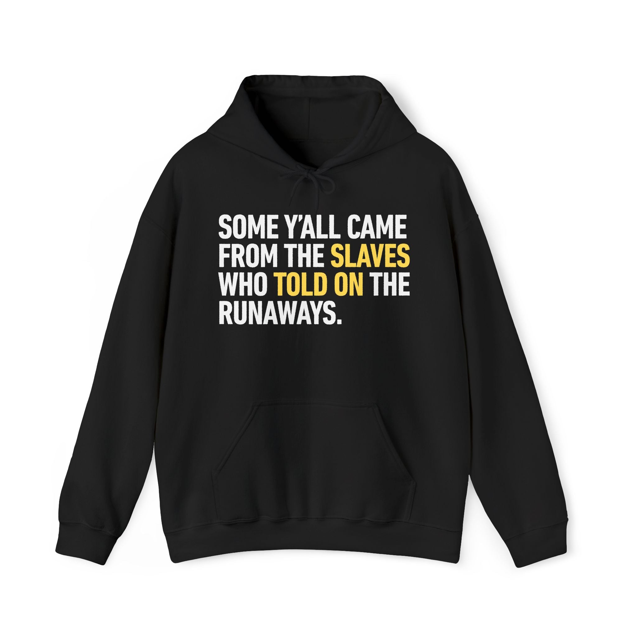 Some Yall Came From The Slaves Who Told On The Runaways. — Hoodie