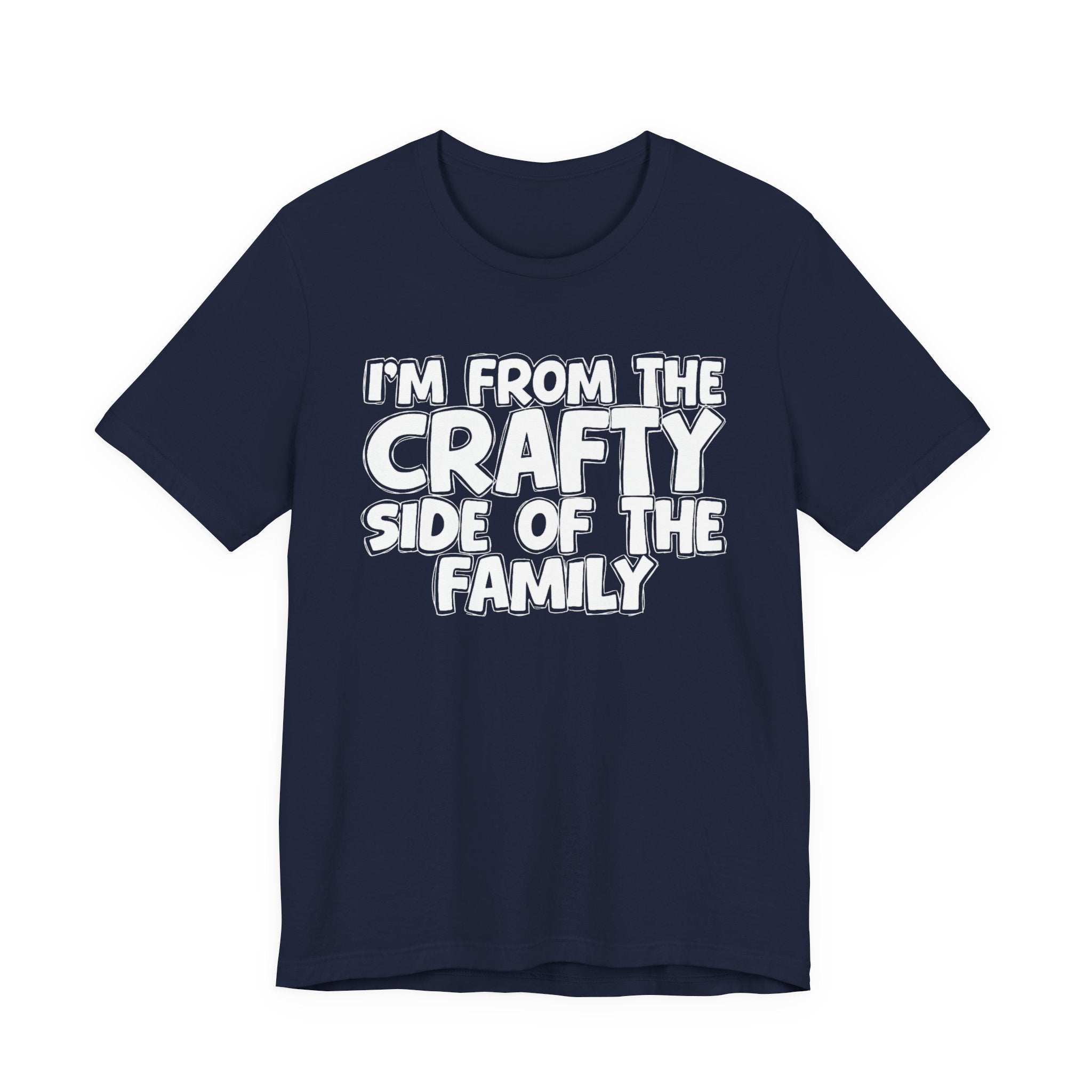 I'm From The Crafty Side Of The Family — Funny Family Gathering Tee