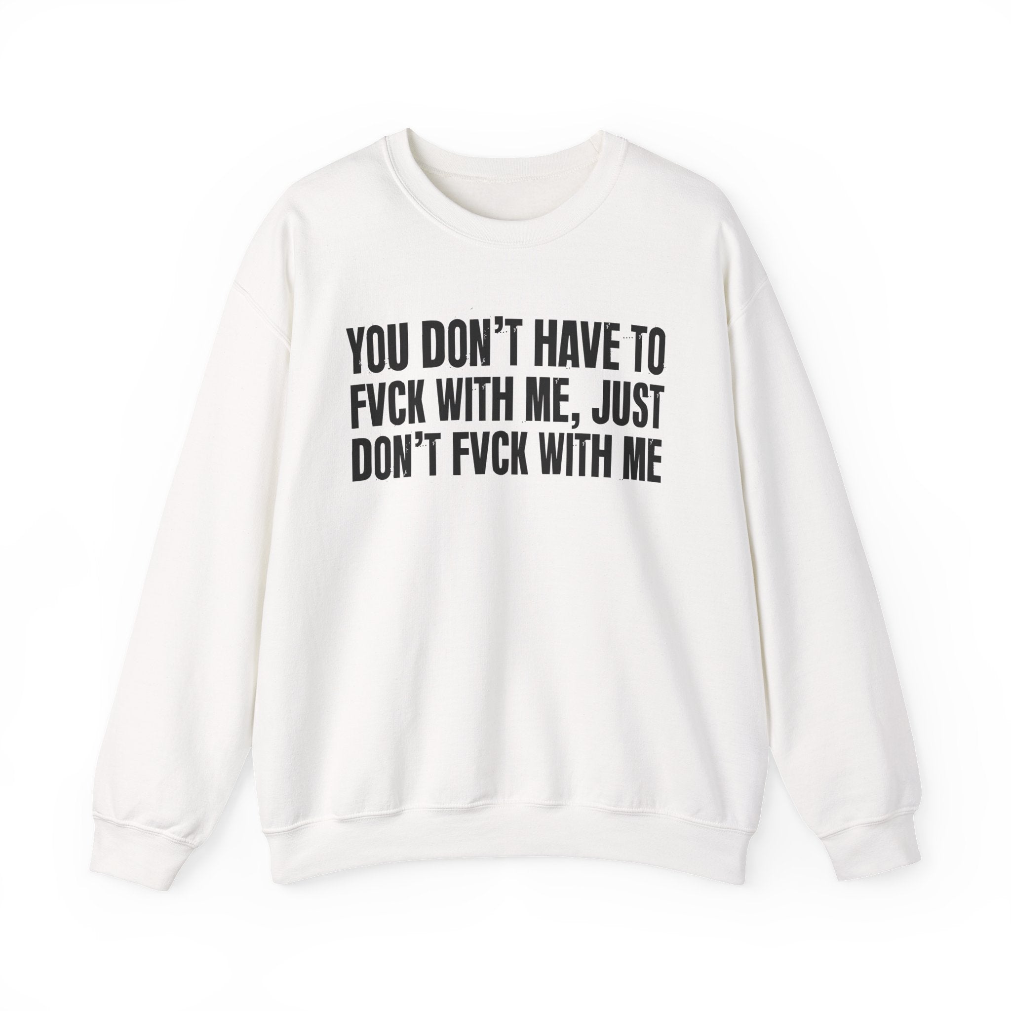 You Don't Have to Fuck With Me, Just Don't Fuck With Me - Energy Sweatshirt