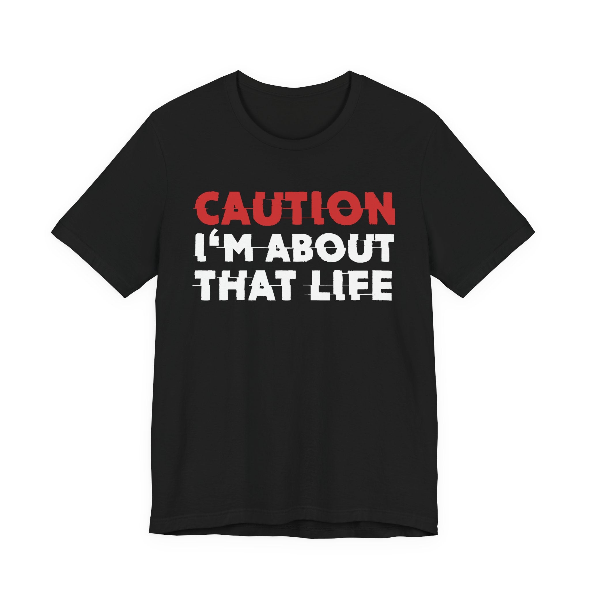 Caution I'm About That Life T-Shirt — Bold Statement Tee