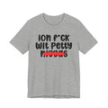 ION Fuck Wit Petty Niggas - Brutally Direct Statement Tee