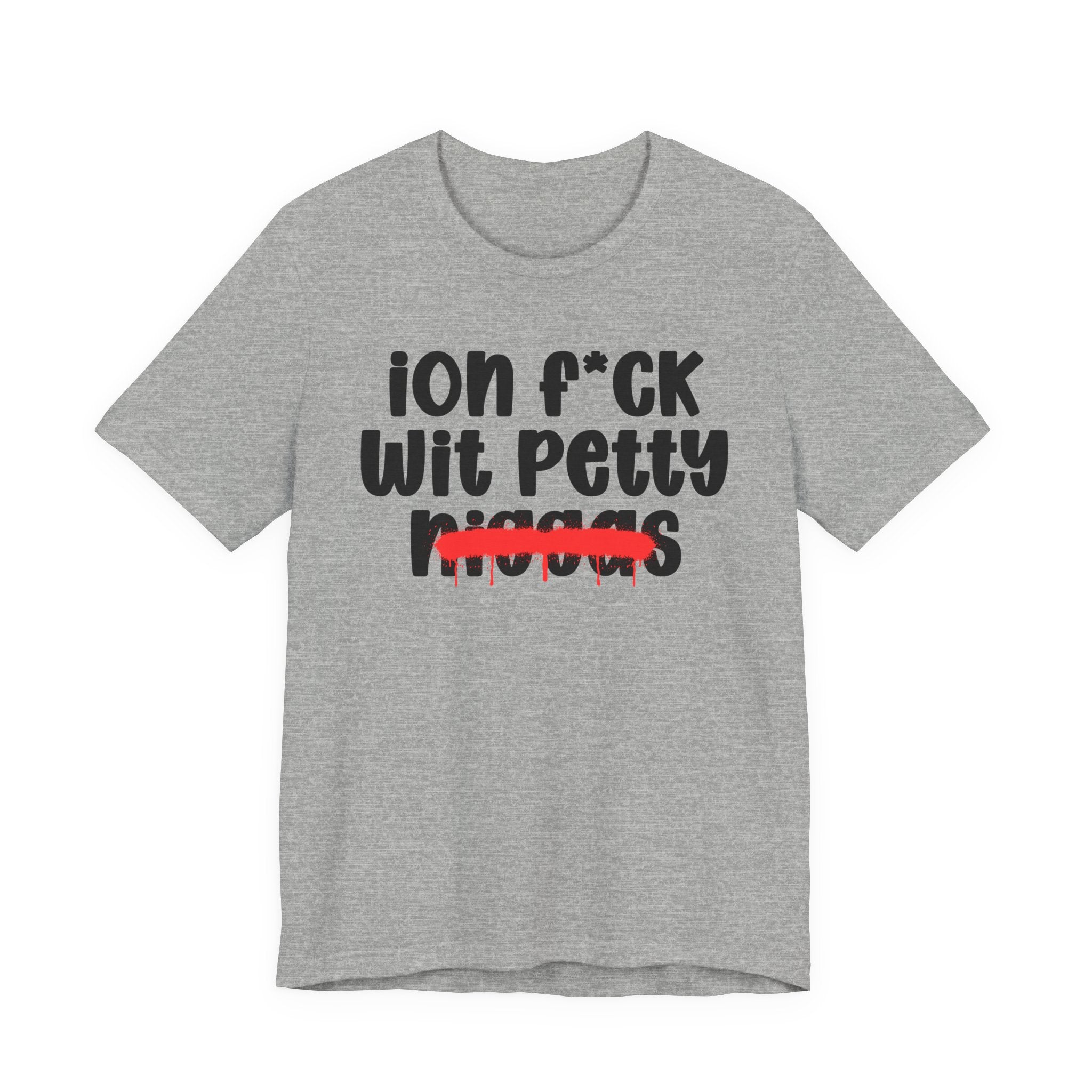 ION Fuck Wit Petty Niggas - Brutally Direct Statement Tee
