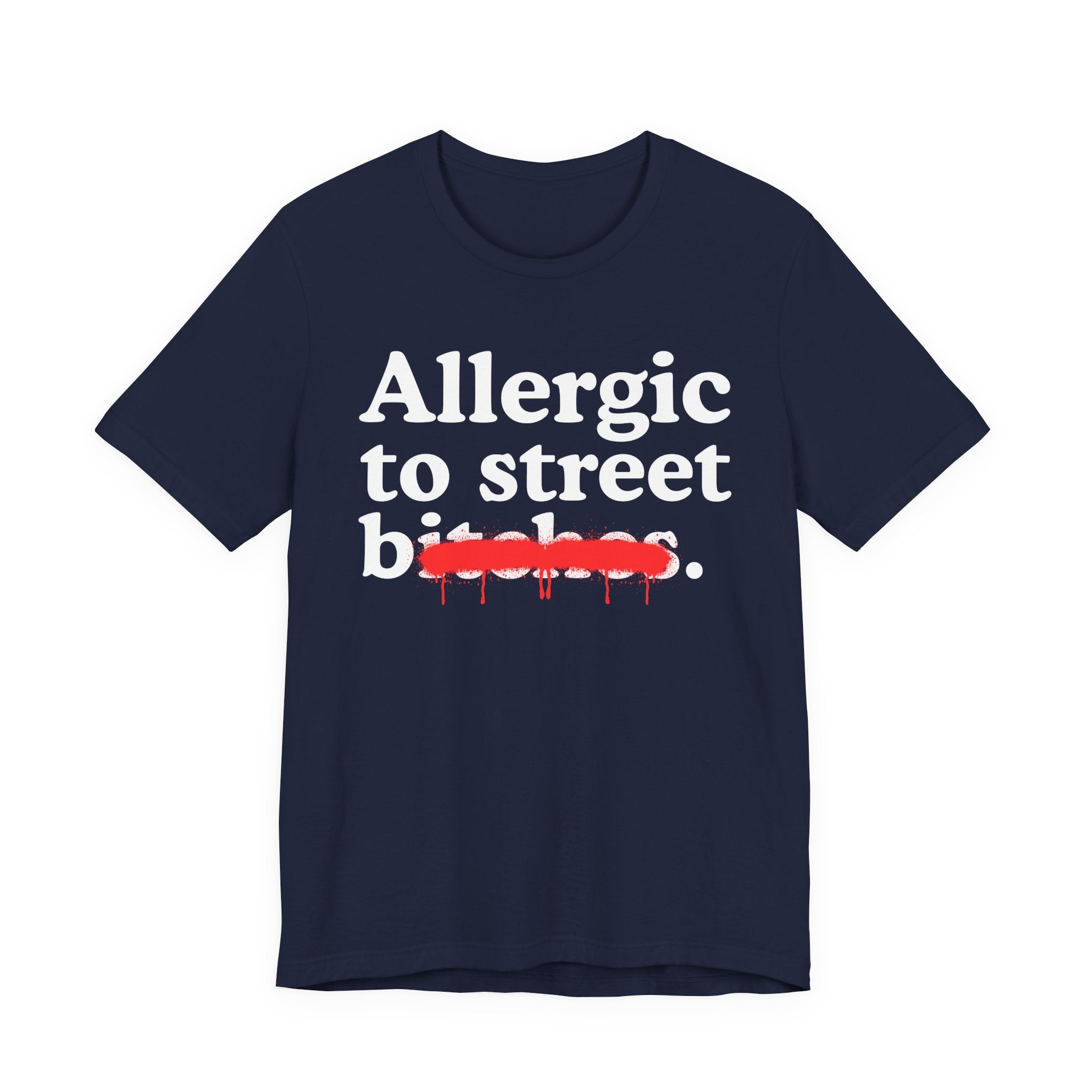 Allergic To Street Bitches — Sarcastic Sassy Statement T-Shirt