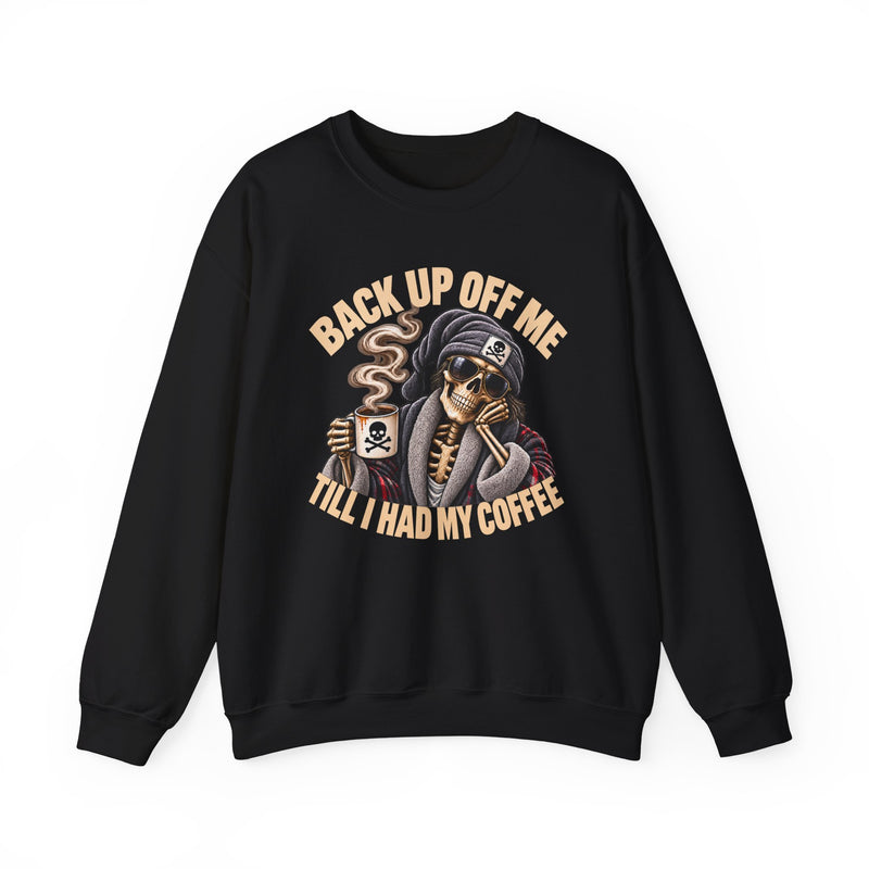 Back Up Off Me Till I Had My Coffee－Skeleton Coffee Vibes Sweatshirt