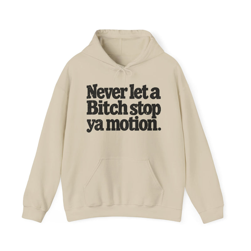 Never Let A Bitch Stop Ya Motion－Street Motivation Statement Hoodie
