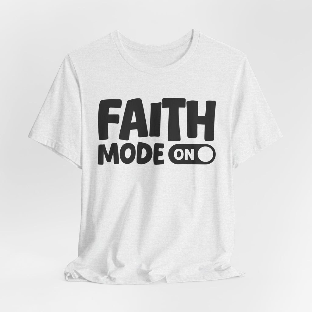 Faith Mode On — Motivational Positive Graphic Tee
