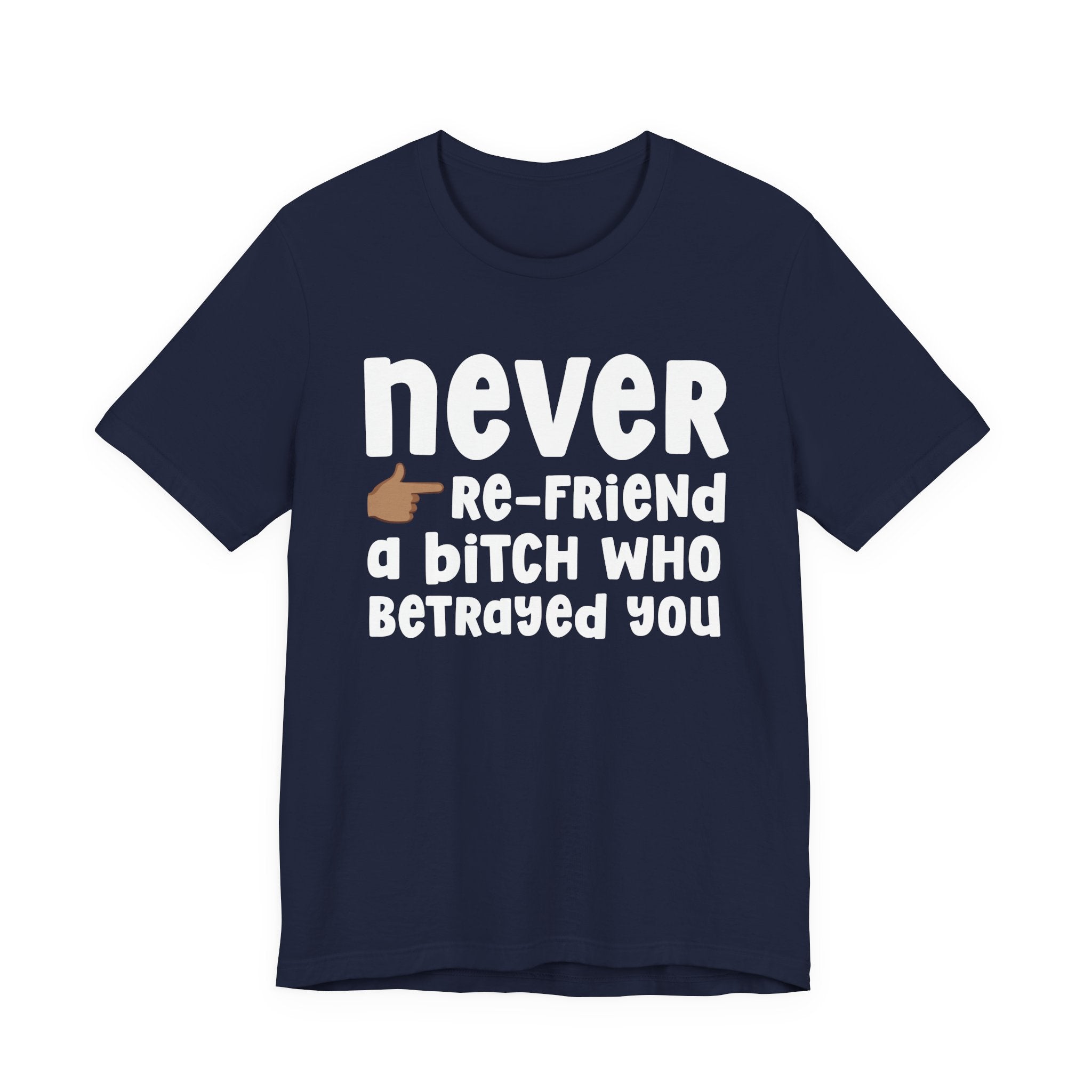 Never Re-Friend A Bitch Who Betrayed You — Reality Check Statement T-shirt