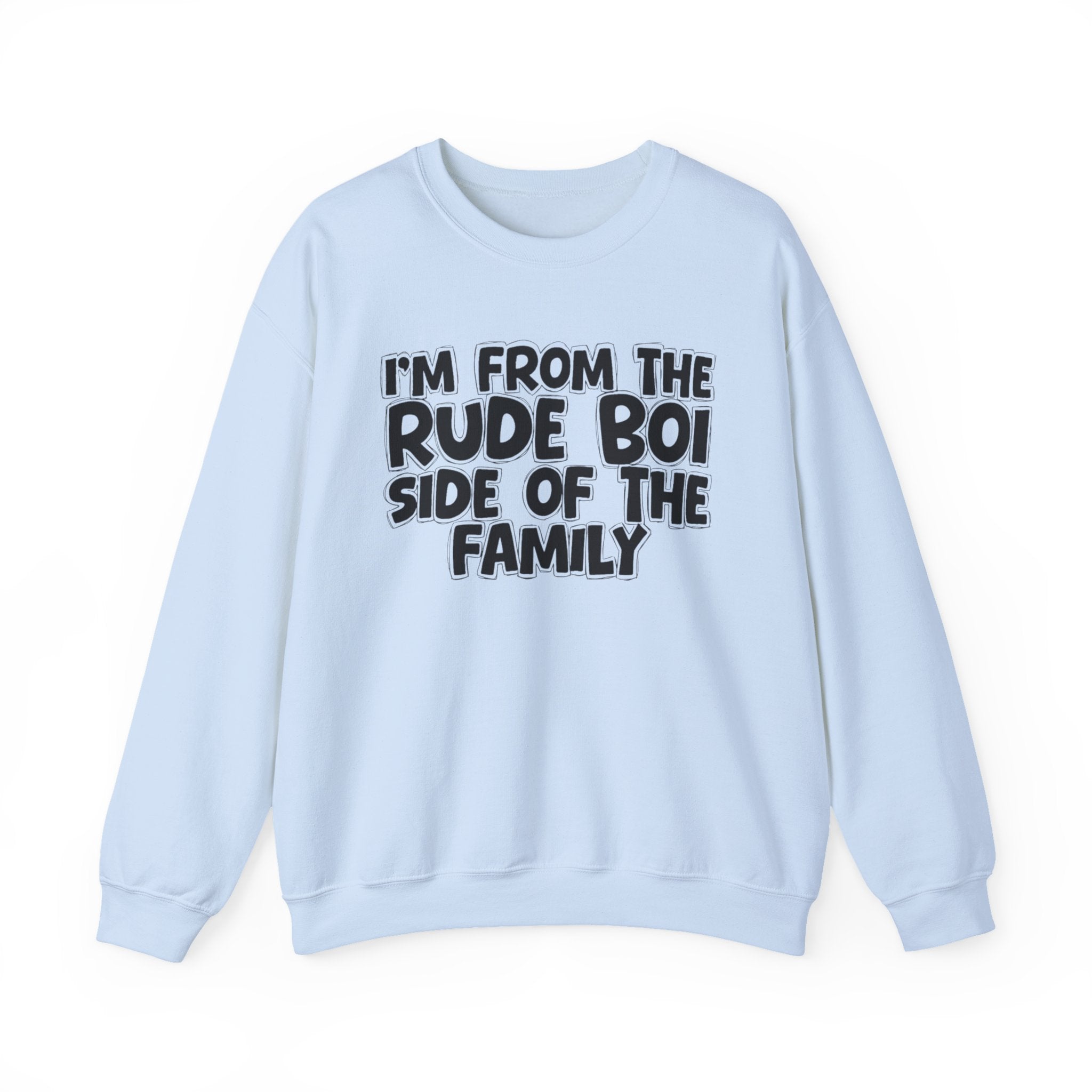 I'm From The Rude Boi Side of the Family — Funny Family Sweatshirt