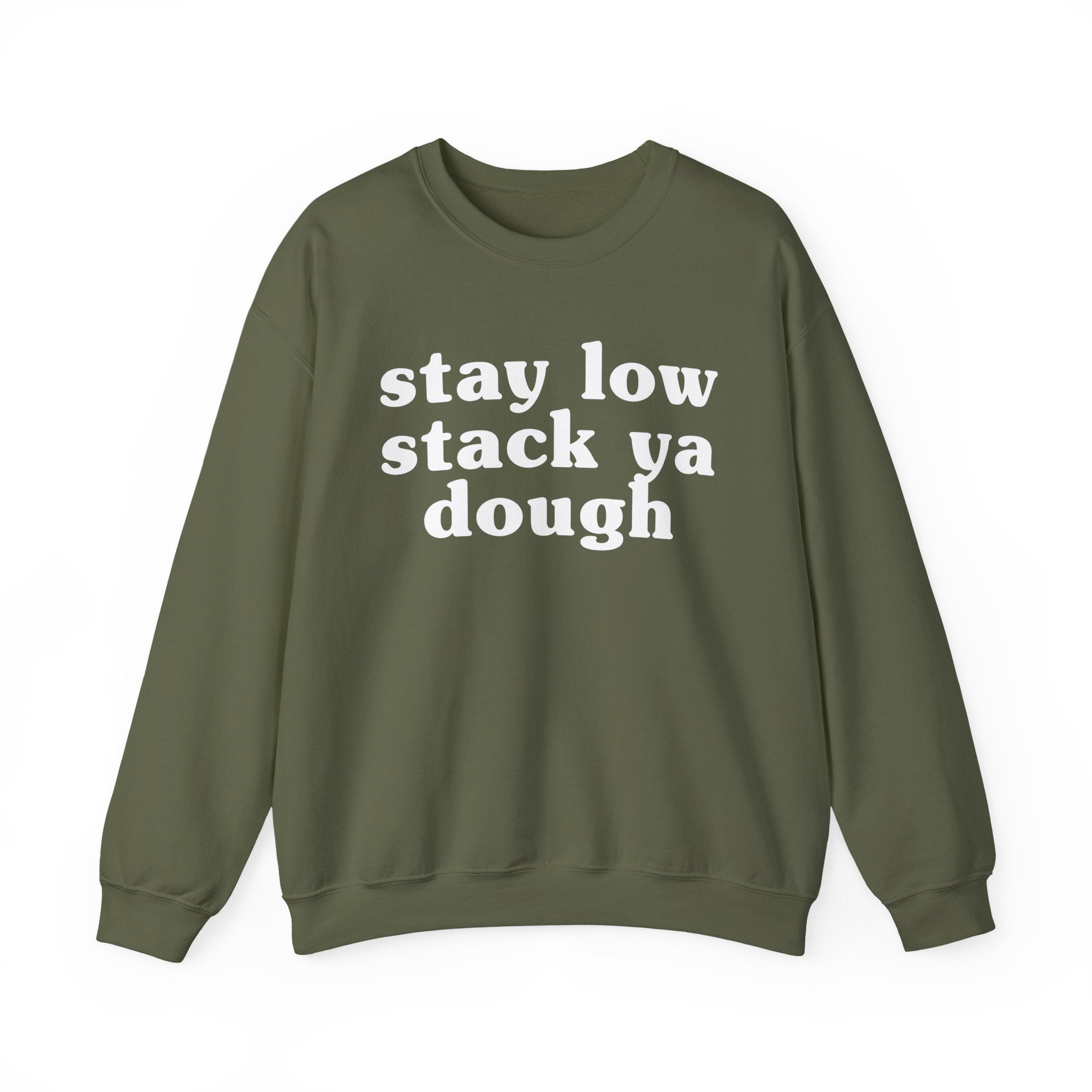 Stay Low Stack Ya Dough - Funny Scary Quote Sweatshirt