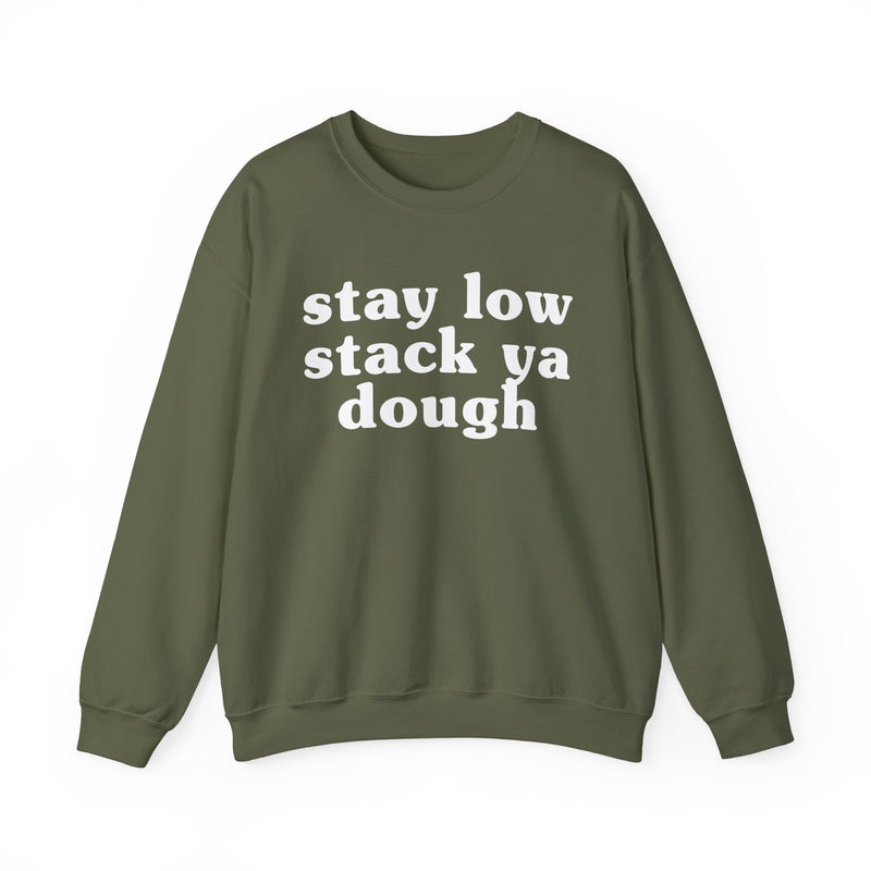 Stay Low Stack Ya Dough — Funny Scary Quote Sweatshirt