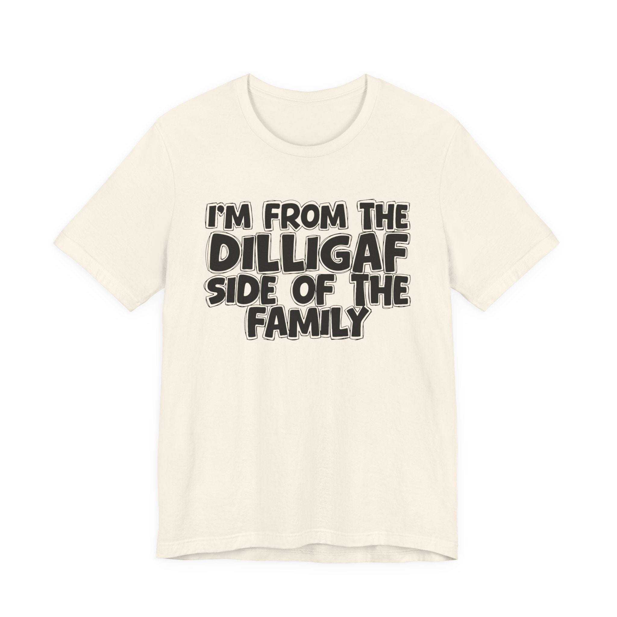 I'm From The Diligaf Side of the Family — Funny Family Pride Tee