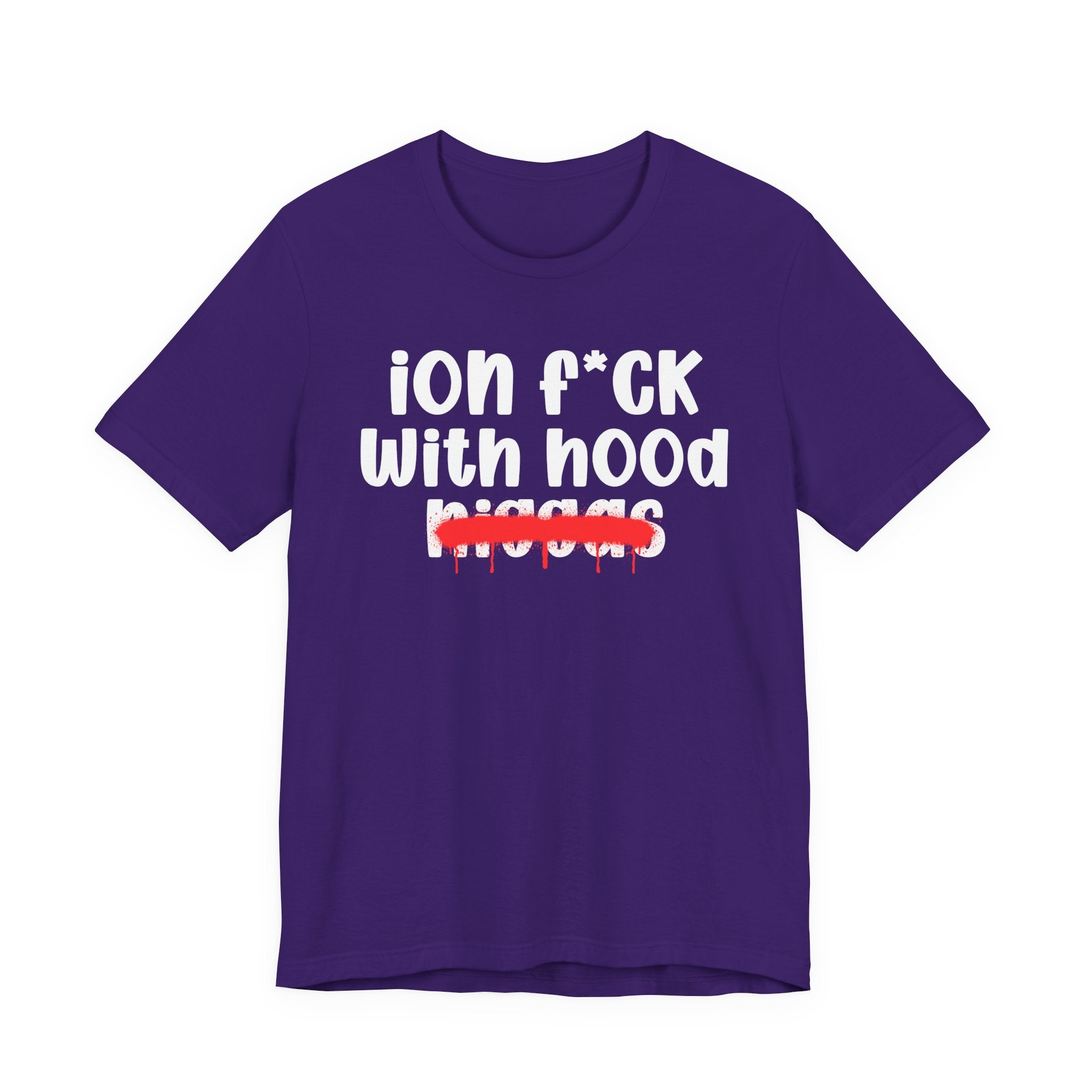 ION Fuck With Hood Niggas - Brutally Direct Statement Tee