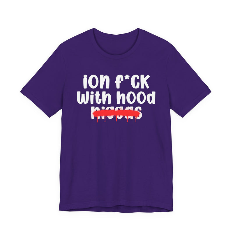 ION Fuck With Hood Niggas - Brutally Direct Statement Tee