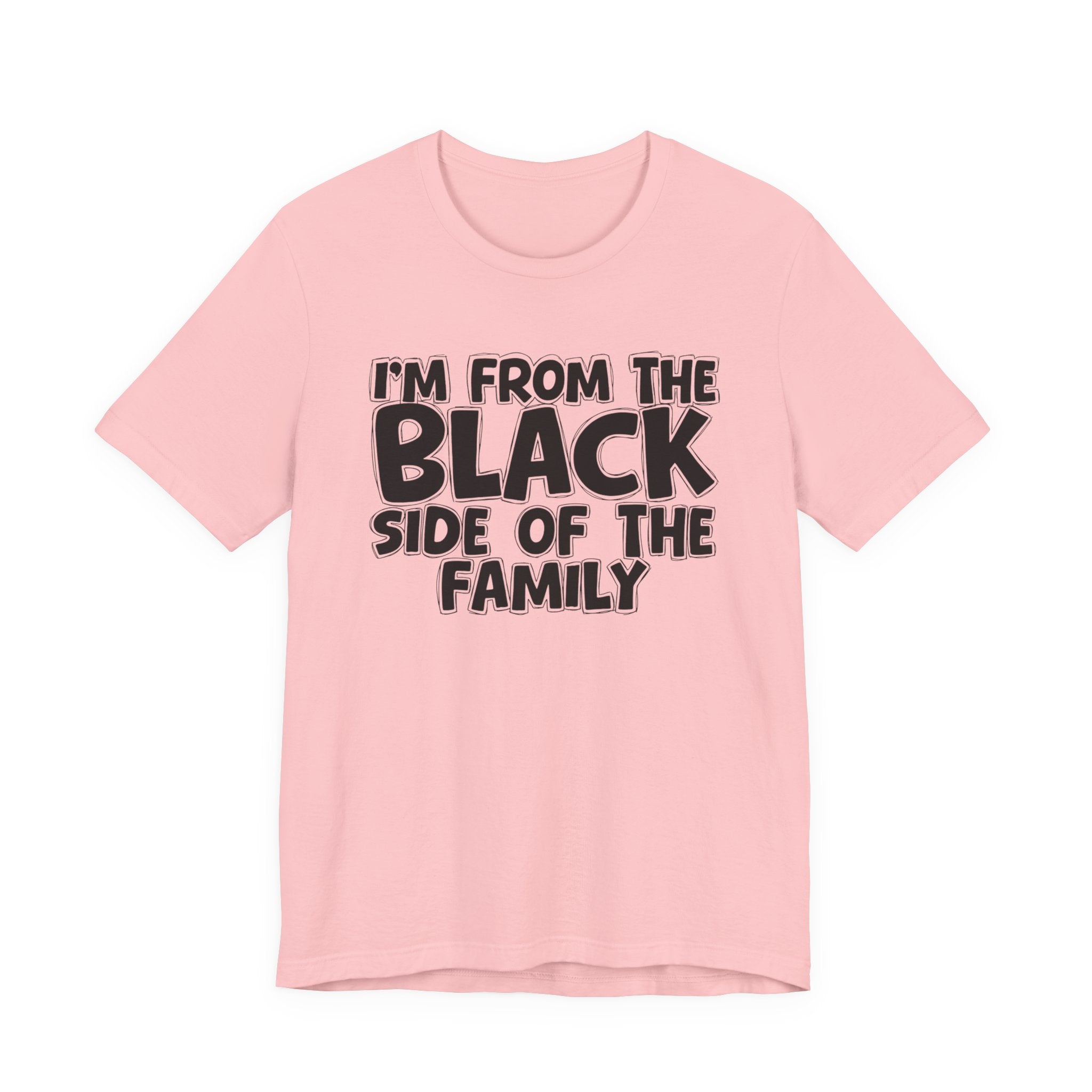I'm From the Black Side of the Family - Humorous Family Pride T-Shirt