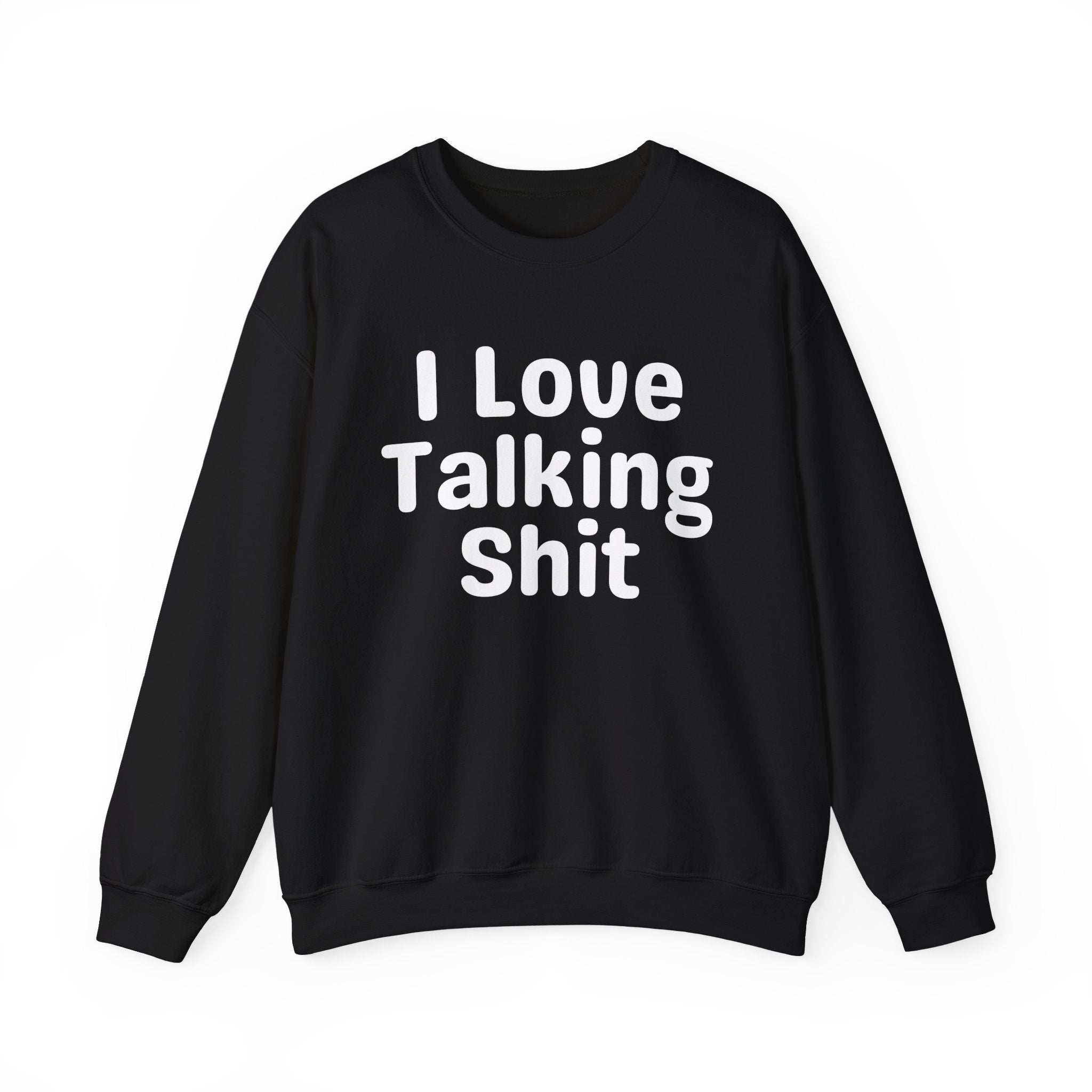I Love Talking Shit - Funny Sarcastic Sweatshirt