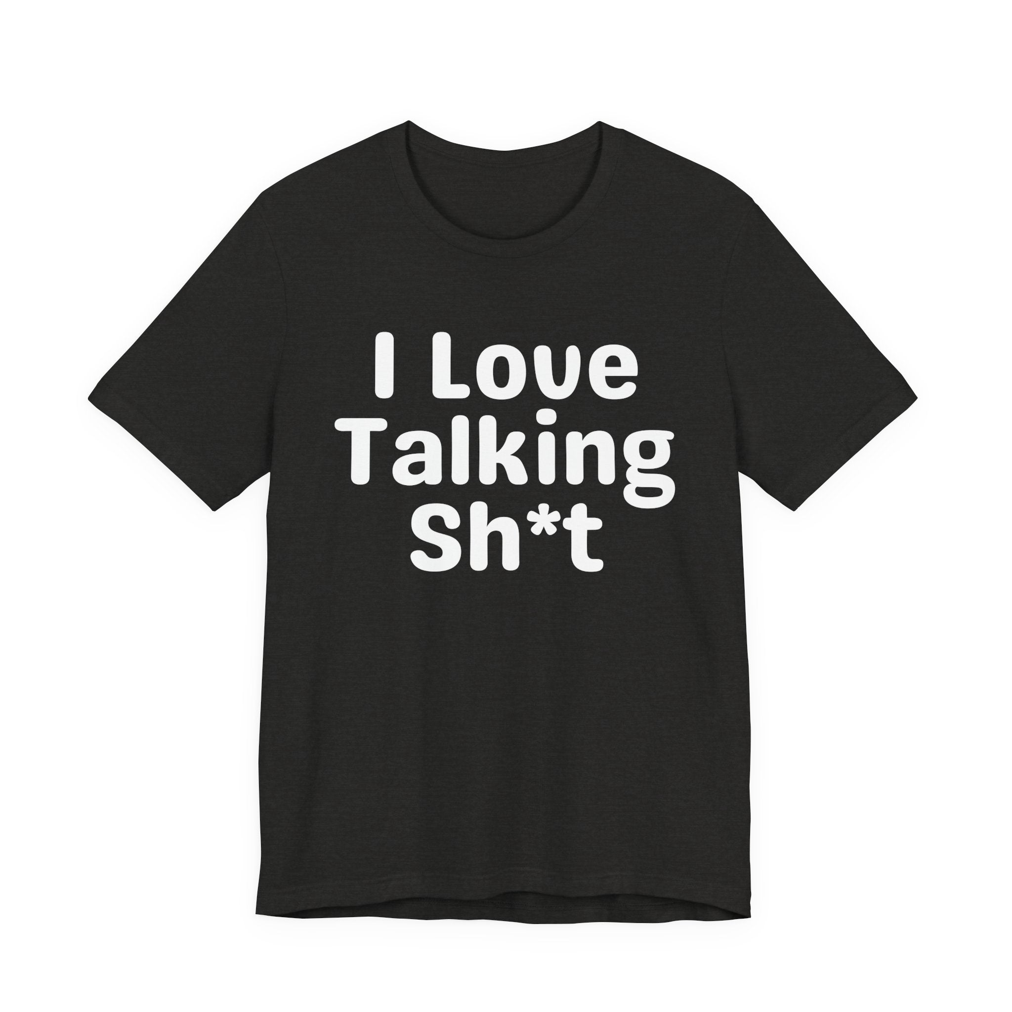I Love Talking Shit — Funny Slogan Tee for Bold, Sarcastic Humor