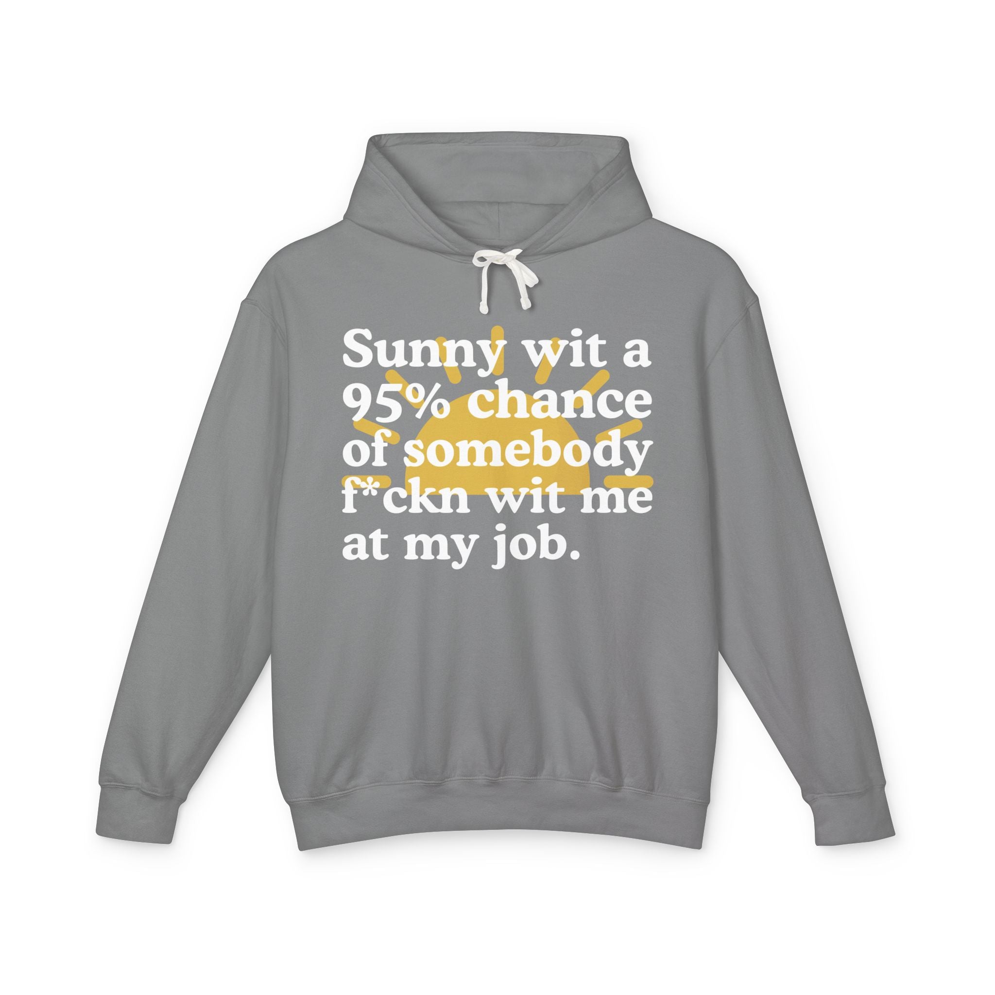 Sunny wit a 95% chance of somebody Fuckn Wit Me At My Job — Funny Weather Hoodie