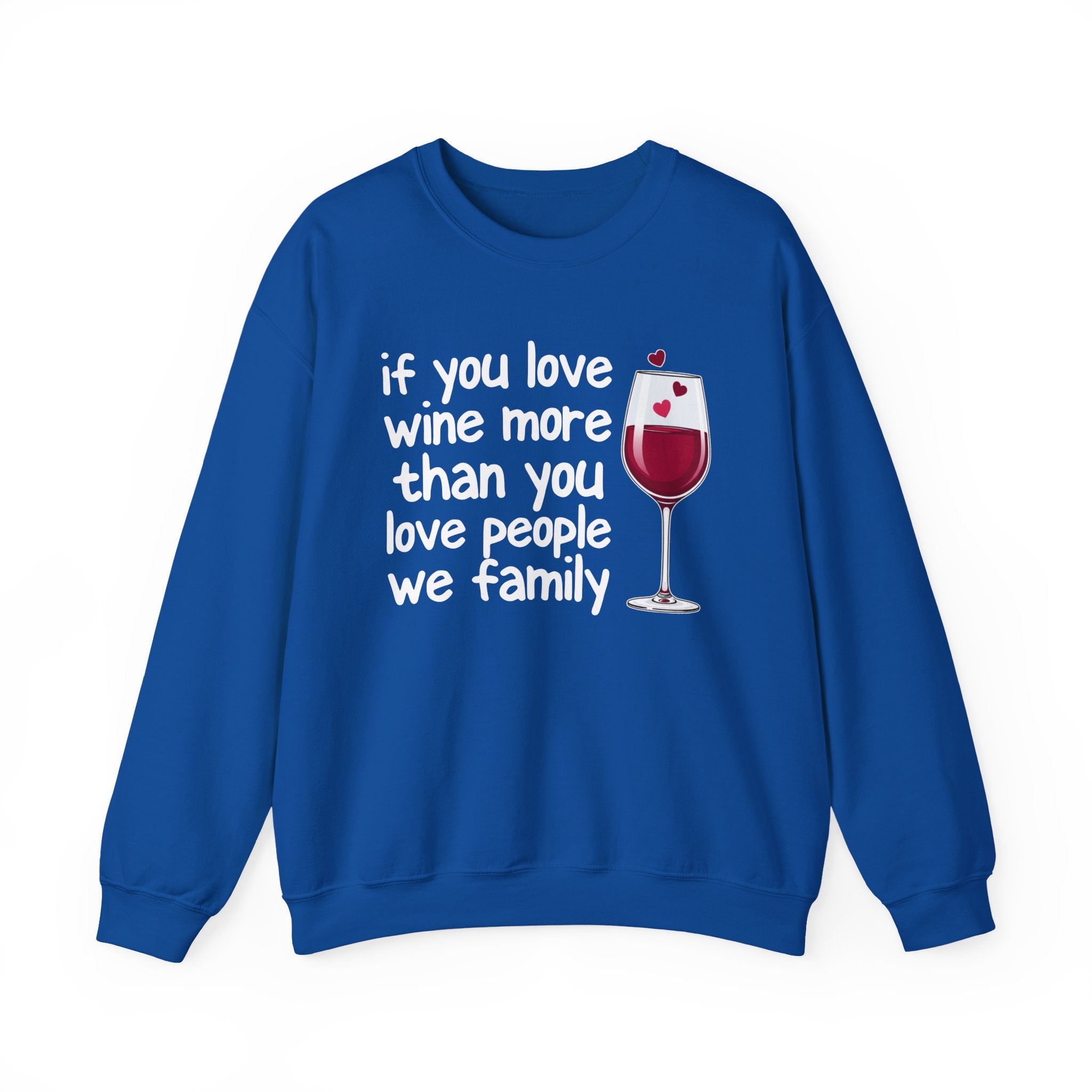 If You Love Wine More Than You Love People We Family - Wine Lovers Sweatshirt