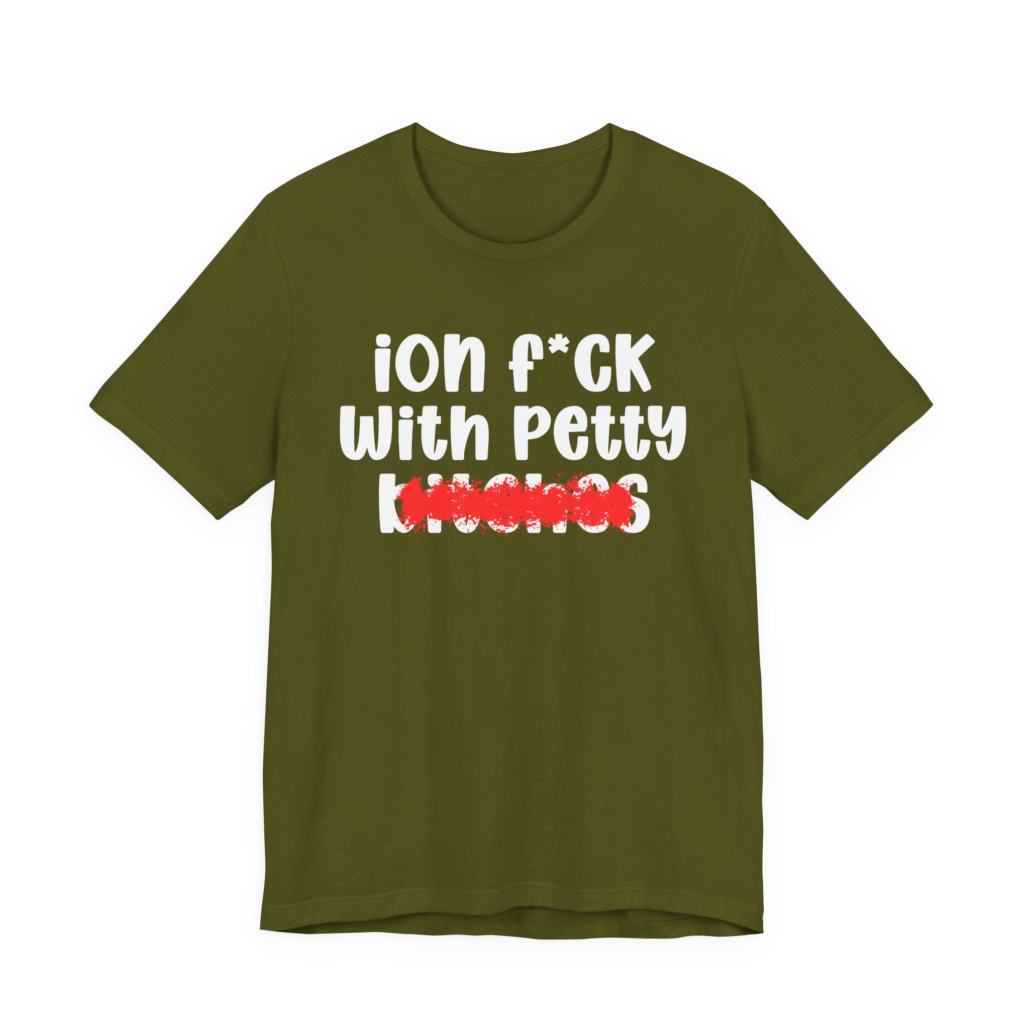 ION (I Don't) FUCK WITH PETTY BITCHES — Bold Sarcastic Graphic T-Shirt