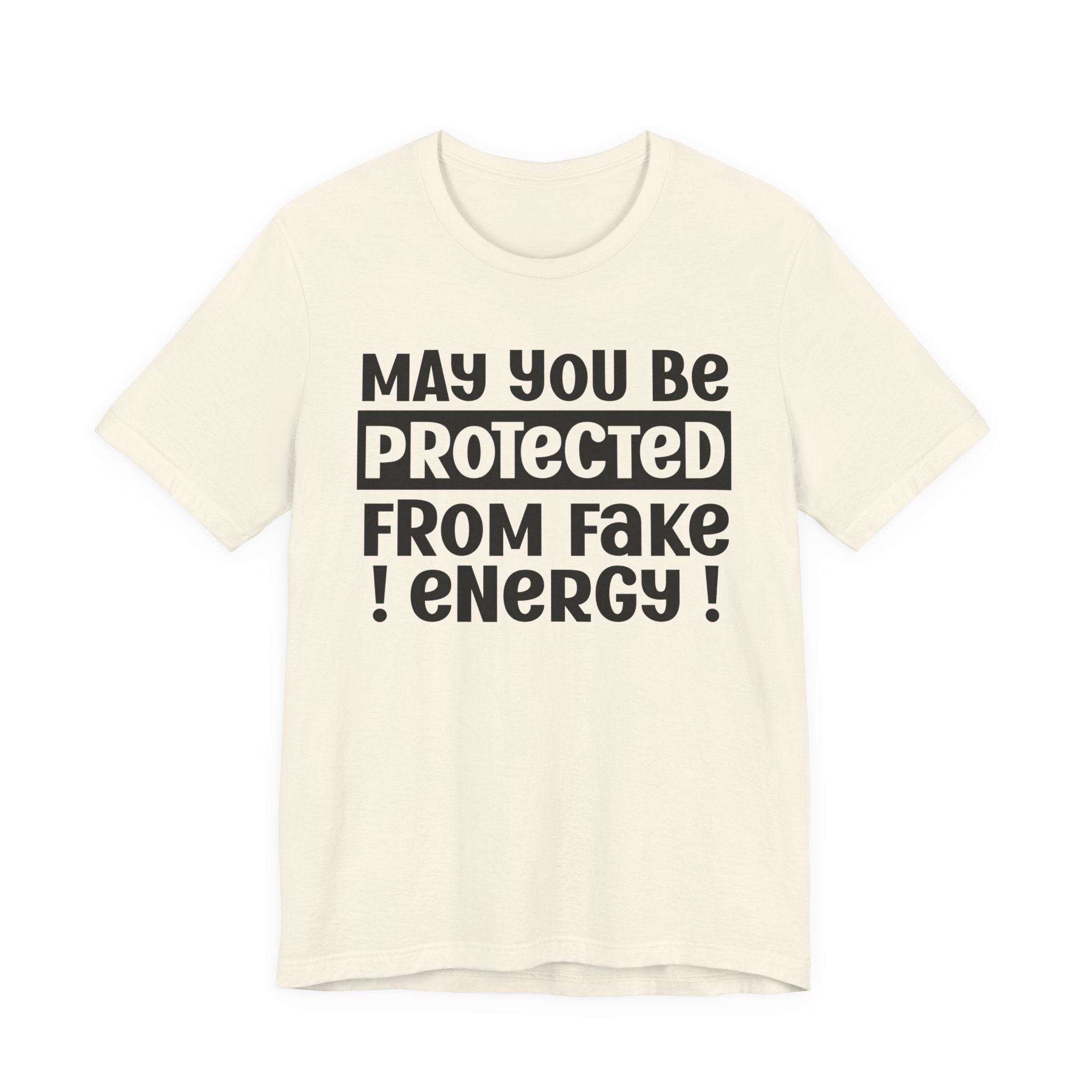 May You Be Protected From Fake Energy - Protective Wish Tee Shirt