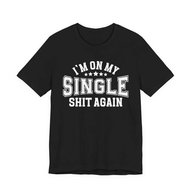 I'm On My Single Shit Again T-Shirt