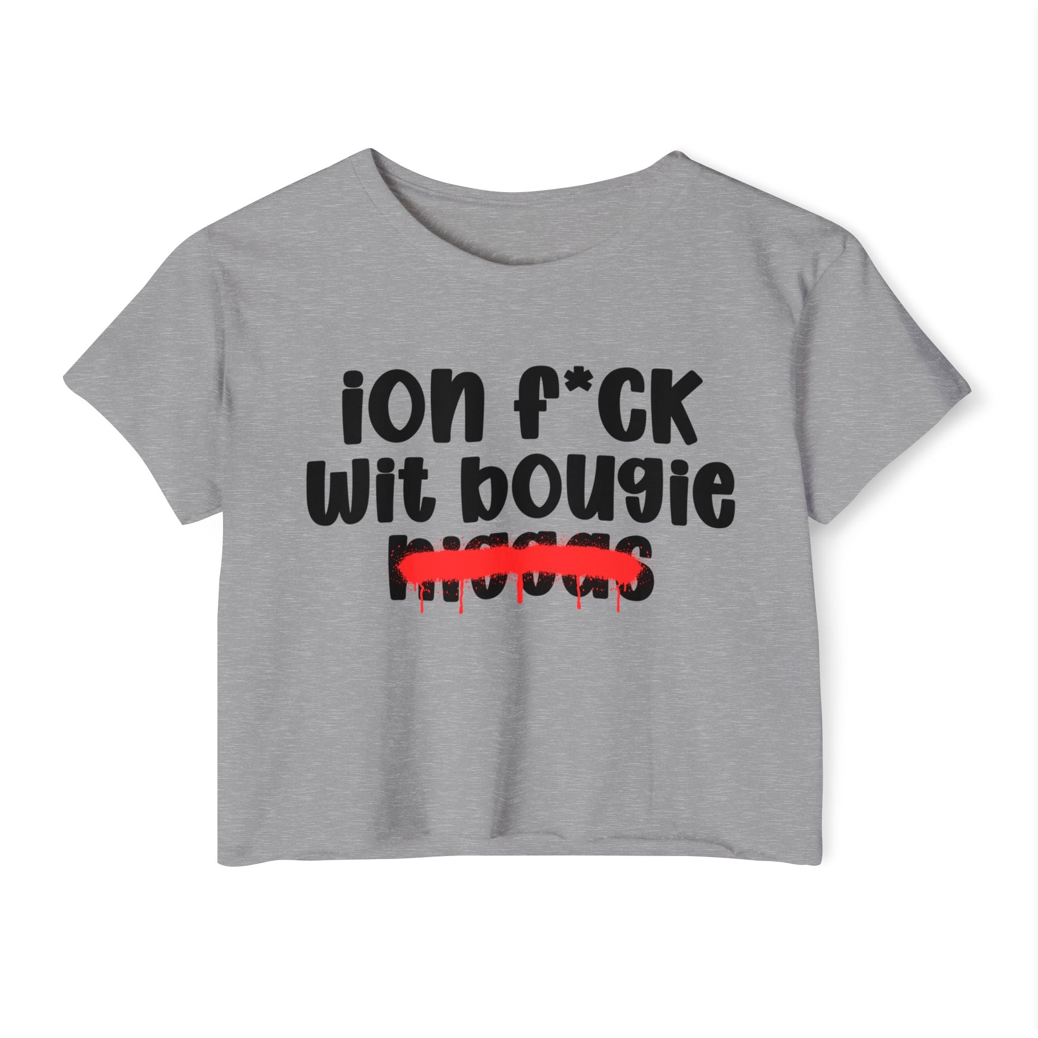 ION Fuck Wit Bougie Niggas - Brutally Direct Statement Crop-top
