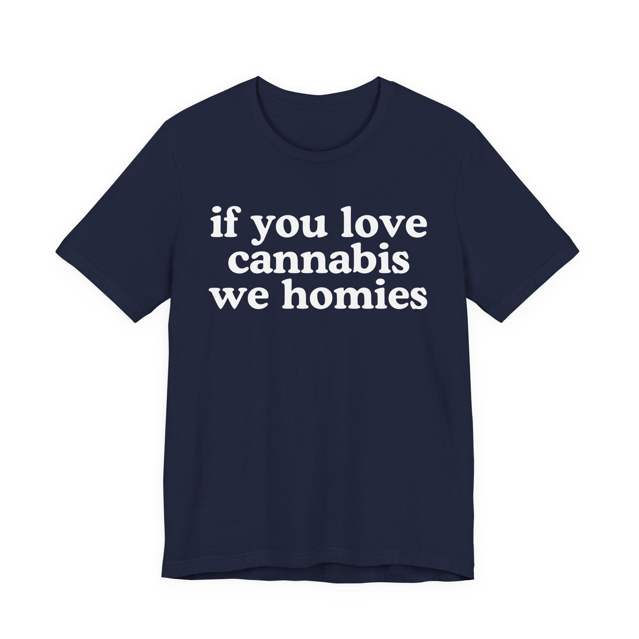 If You Love Cannabis We Homies - Funny Back In The Days T-Shirt