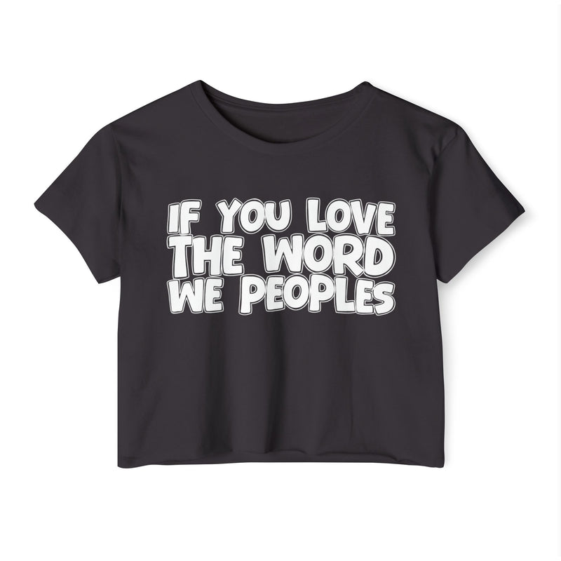 Crop Top with printed lettering reading IF YOU LOVE THE WORD WE PEOPLES, front view