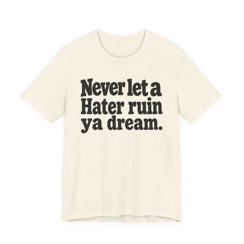 Never Let A Hater Ruin Ya Dream－Grind Mindset T-shirt