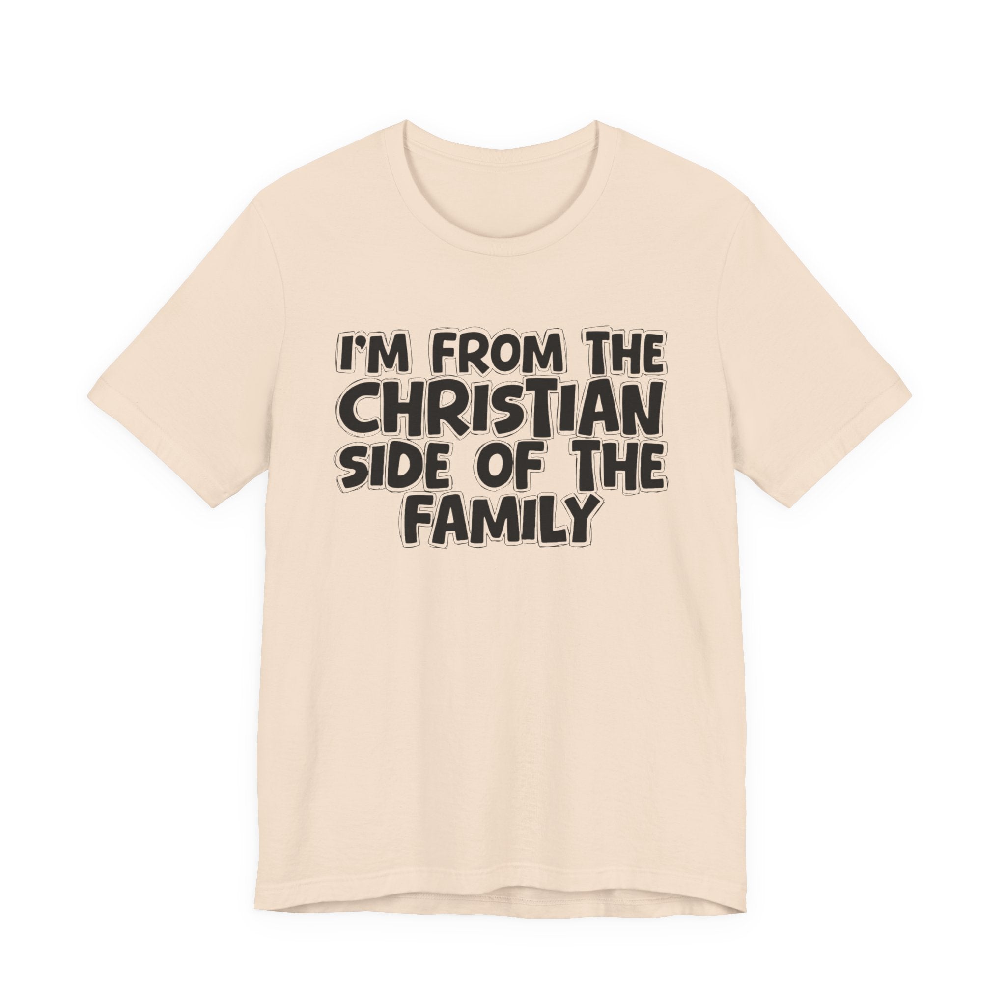 I'm From The Christian Side of the Family - Hilarious Family Pride Tee