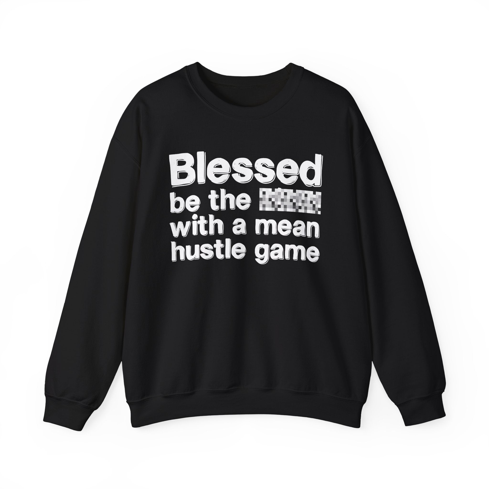 Blessed Be The Bitch With A Mean Hustle Game — Inspirational Sweatshirt