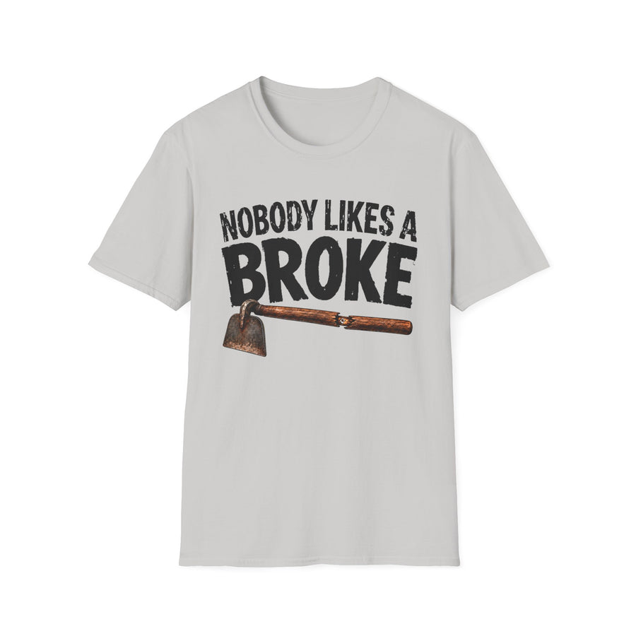 Nobody Likes a Broke Hoe — T-Shirt front view: NOBODY LIKES A BROKE HOE in bold statement lettering. Street Talk Designs humor statement apparel.