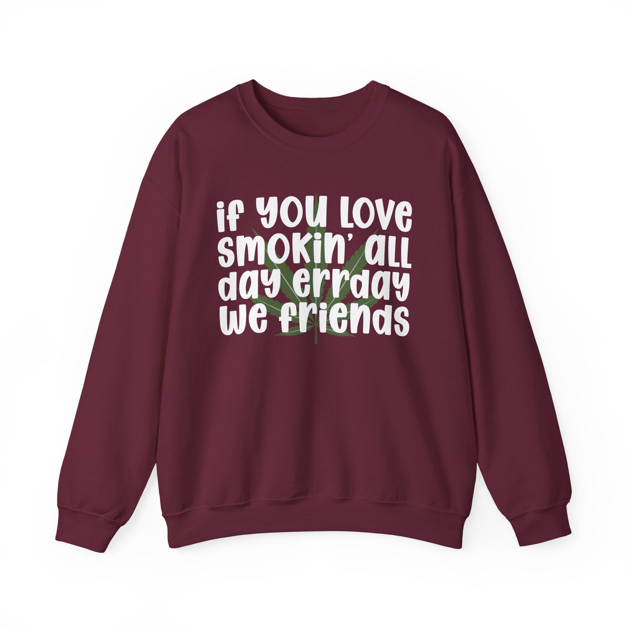 If You Love Smokin' All Day Err'Day We Friends - Reggaeton Fan Sweatshirt