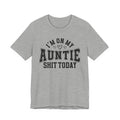 I'm On My Auntie Shit Today - T-shirt