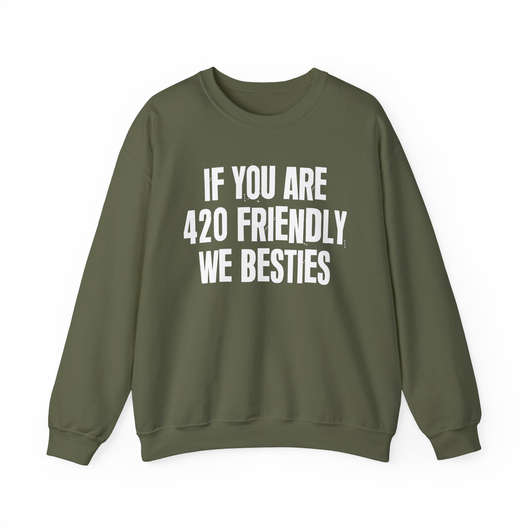 If You Are 420 Friendly We Besties — Funny Cannabis Lovers Sweatshirt