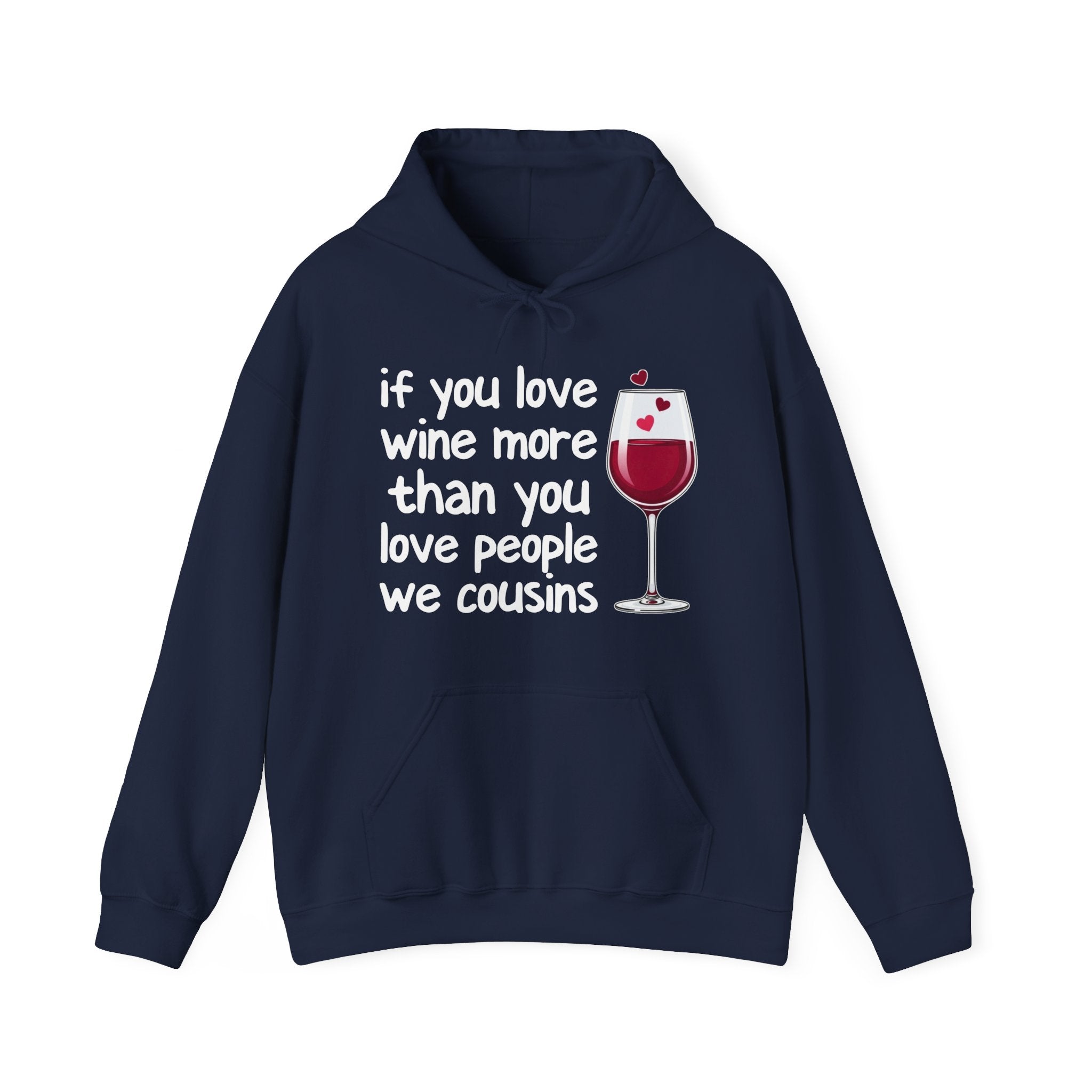 If You Love Wine More Than You Love People We Cousins - Wine Lover Hoodie