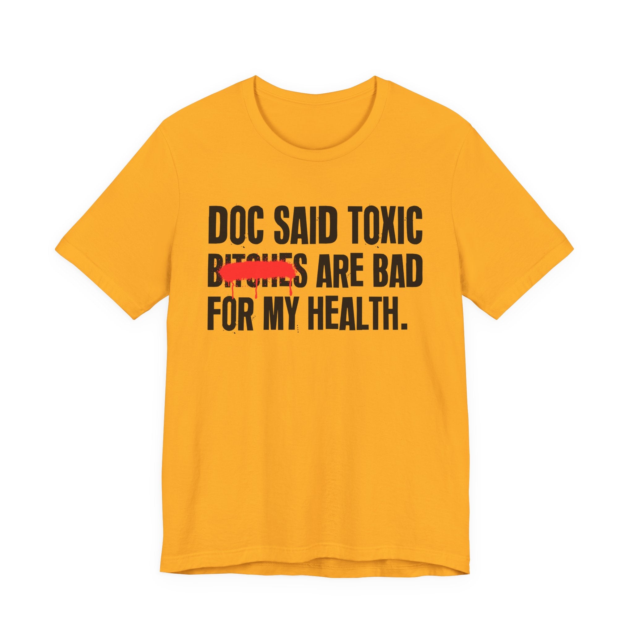 Doc Said Toxic Bitches Are Bad For My Wealth - Funny Health Statement Tee Shirt
