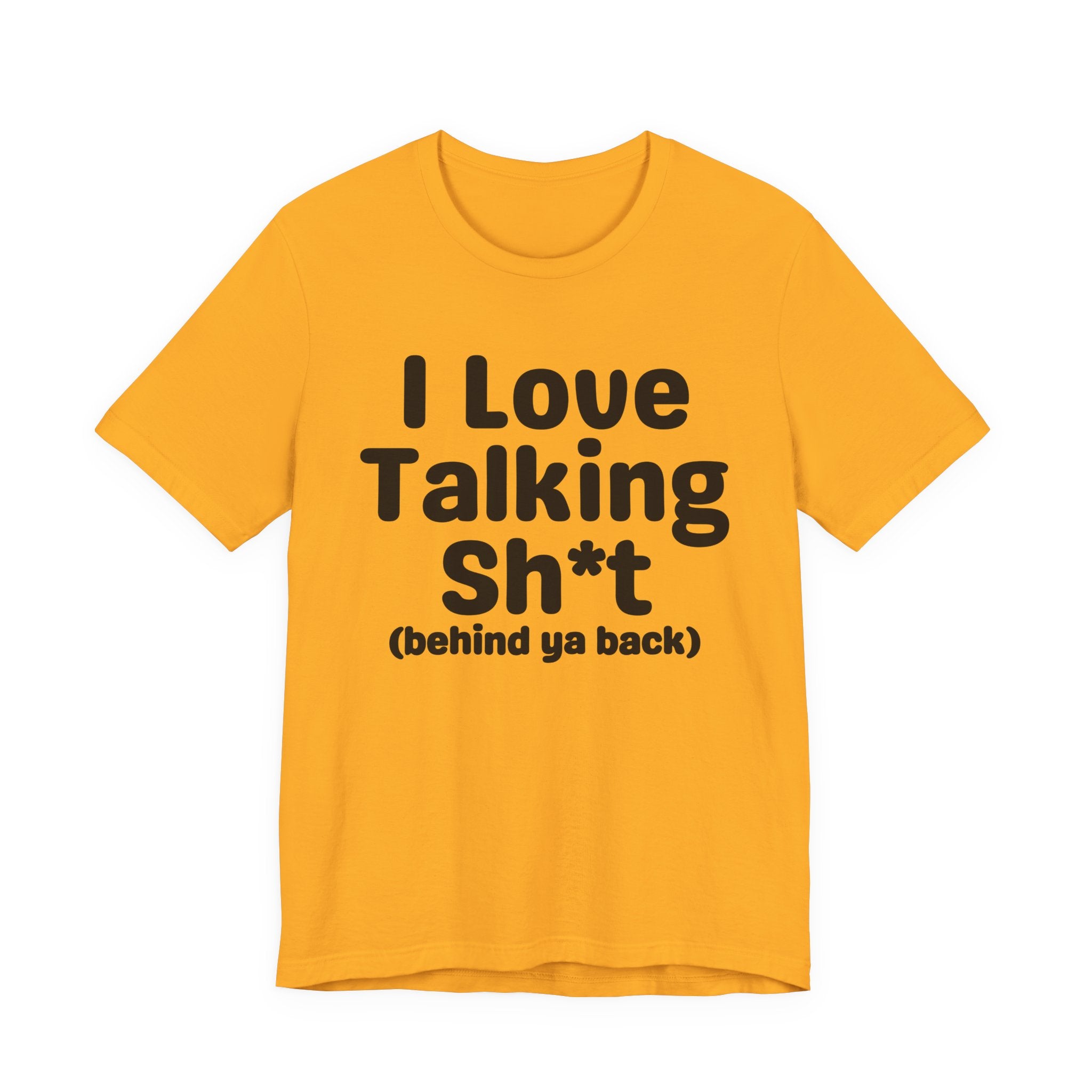 I Love Talking Shit (behind ya back) — Funny Slogan Tee for Bold, Sarcastic Humor