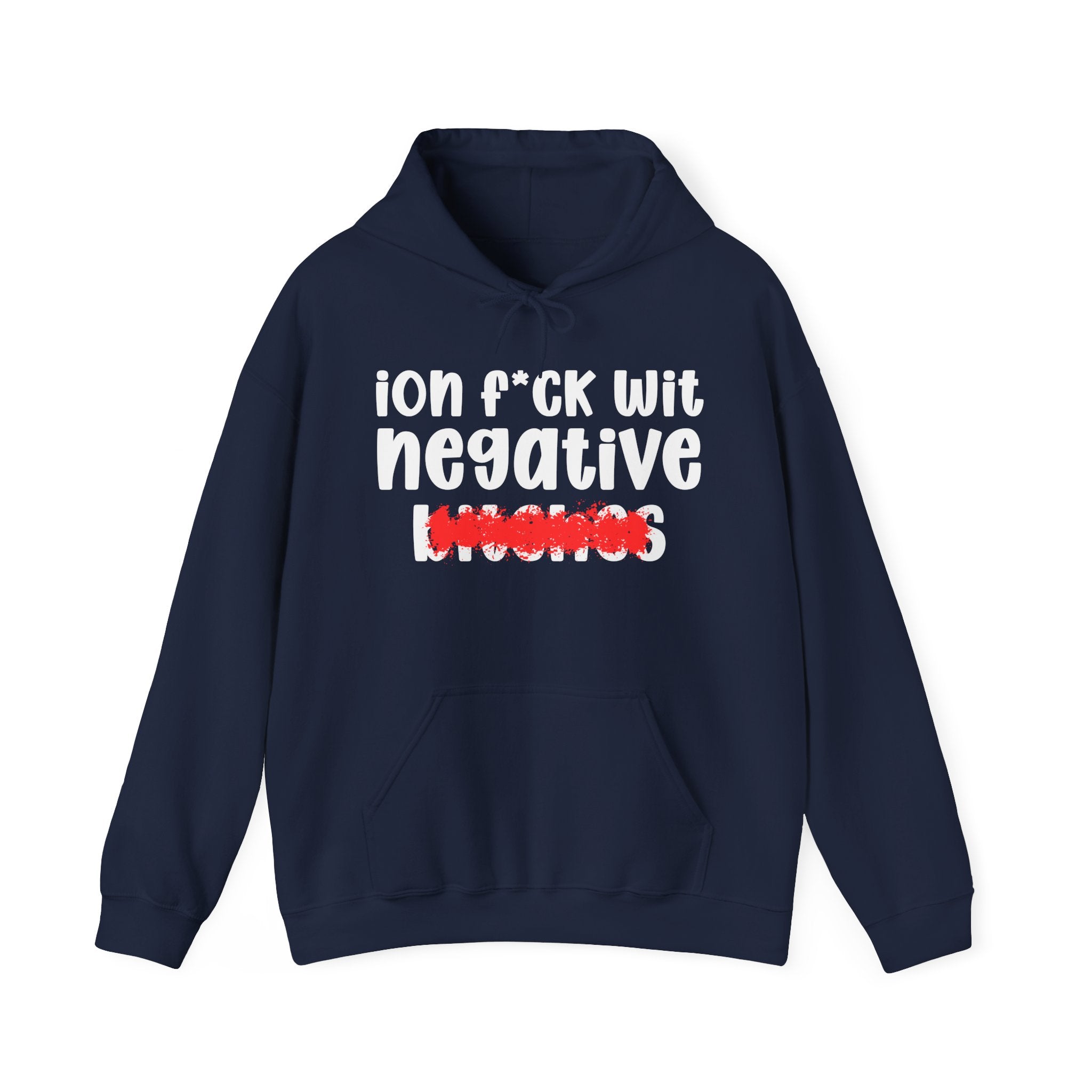 ION (I Don't) FUCK WITH NEGATIVE BITCHES — Bold Sarcastic Hoodie