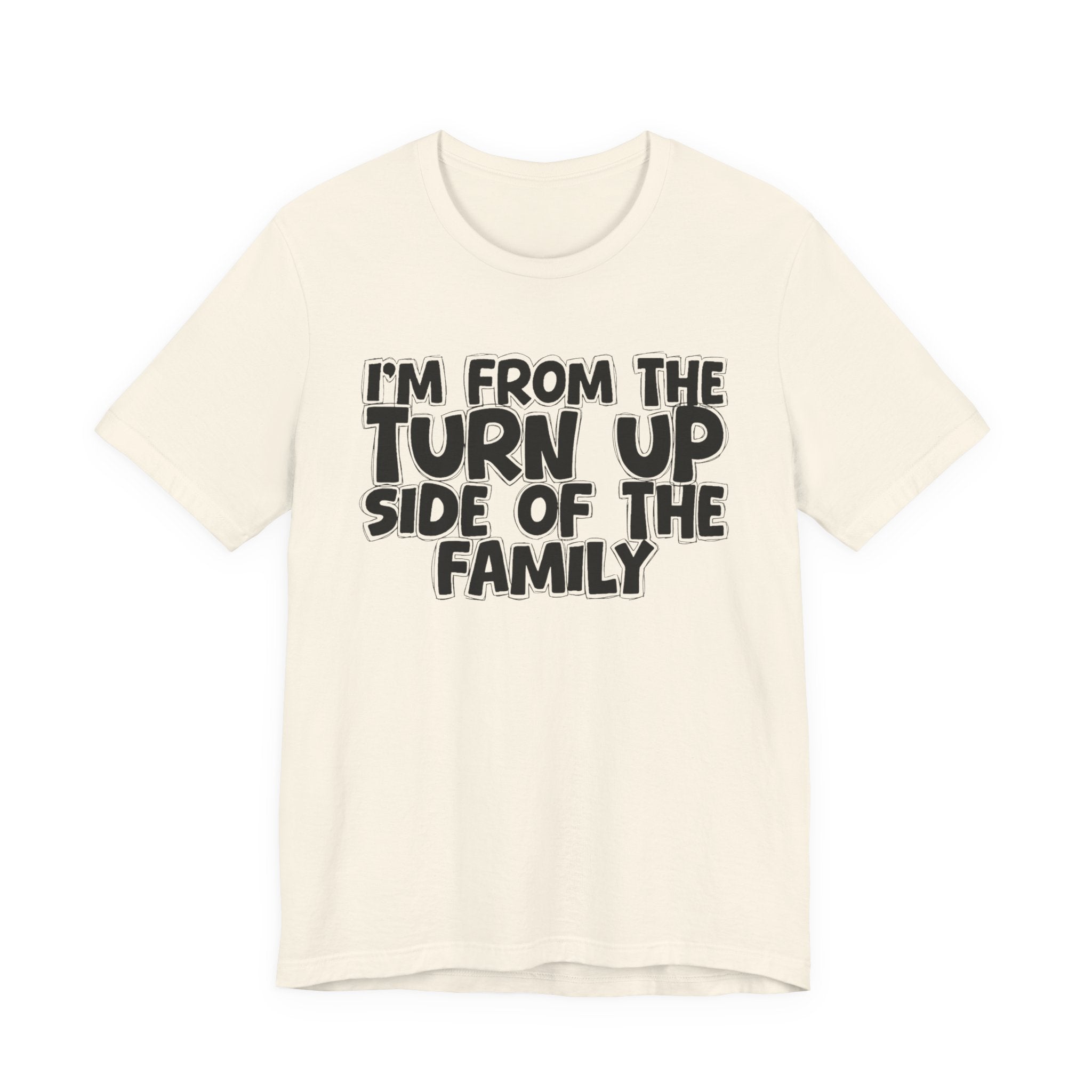 I'm From the Turn Up Side of the Family - Humorous Family Pride T-Shirt