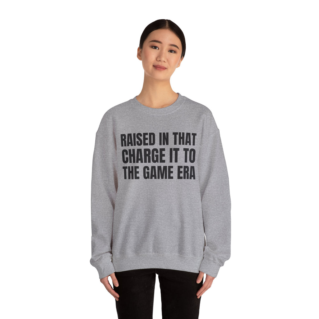 Raised In That Charge It To The Game Era - Funny Back In The Days Sweatshirt