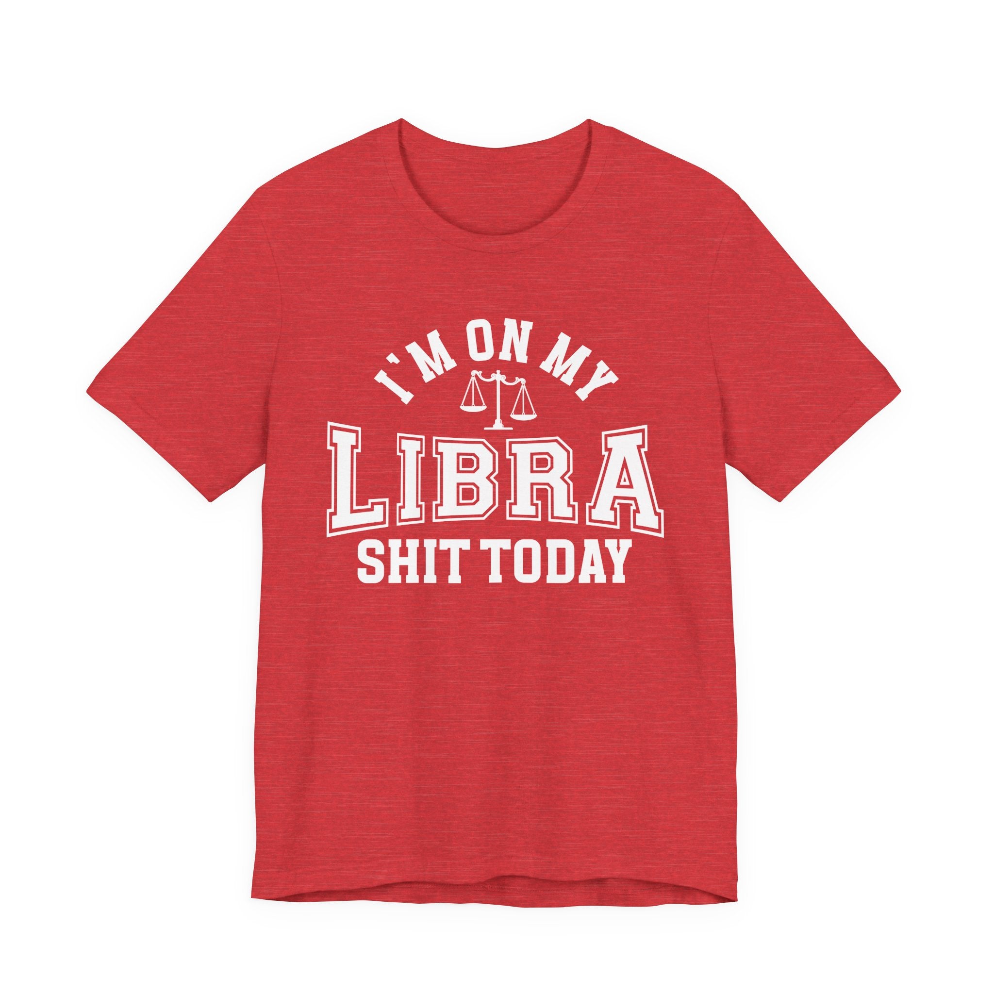 I'm On My Libra Shit Today T-shirt